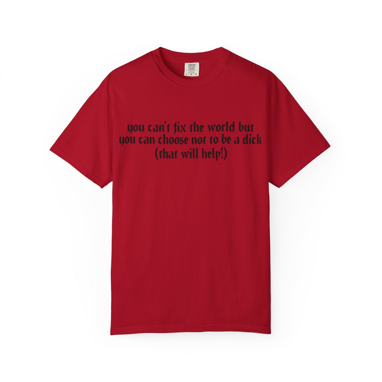 You can’t fix the world Unisex T-Shirt - Choose Kindness, Funny Quote, Casual Wear, Gift for Friends, Inspirational Shirt