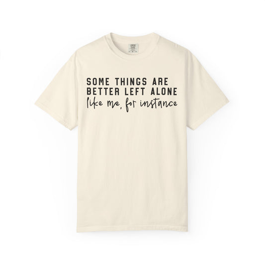 Some Things Are Better Left Alone Statement Tee