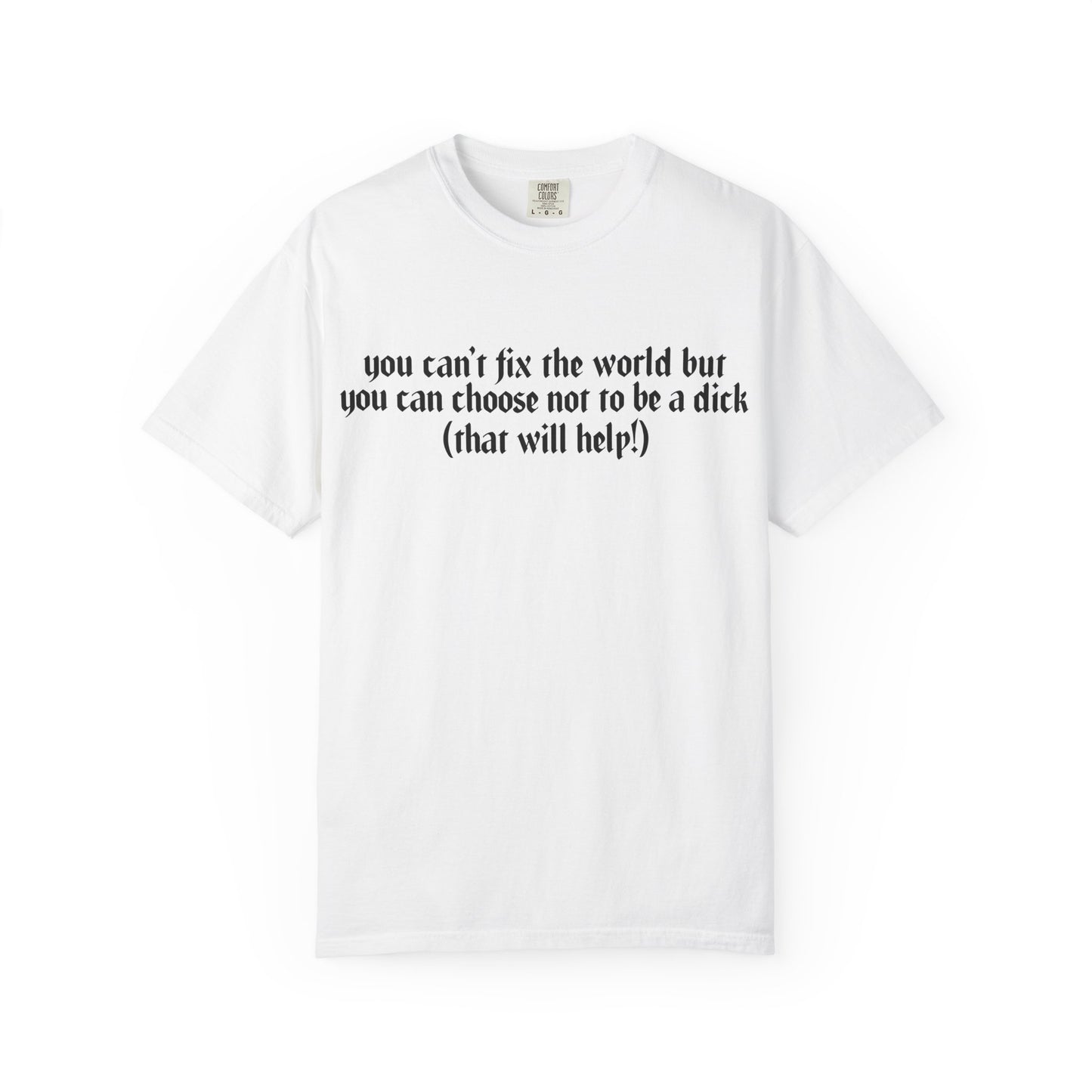 You can’t fix the world Unisex T-Shirt - Choose Kindness, Funny Quote, Casual Wear, Gift for Friends, Inspirational Shirt