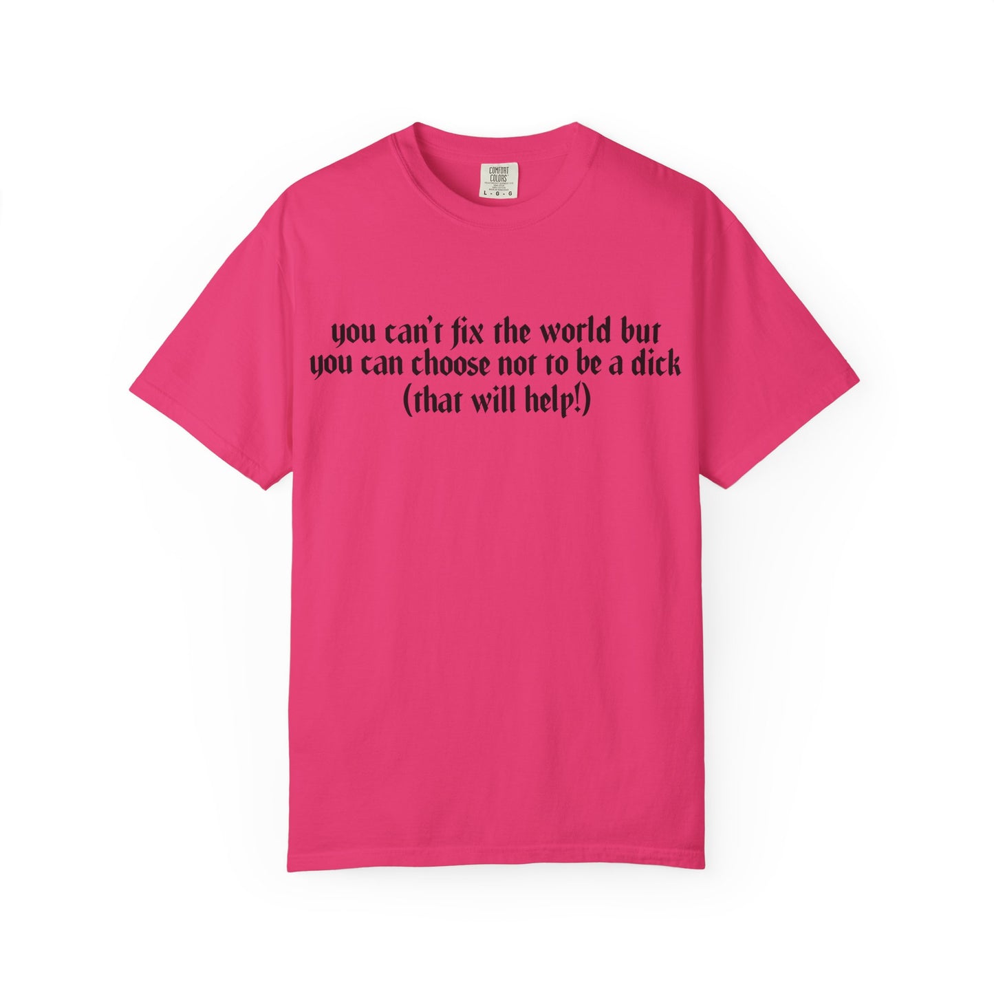 You can’t fix the world Unisex T-Shirt - Choose Kindness, Funny Quote, Casual Wear, Gift for Friends, Inspirational Shirt