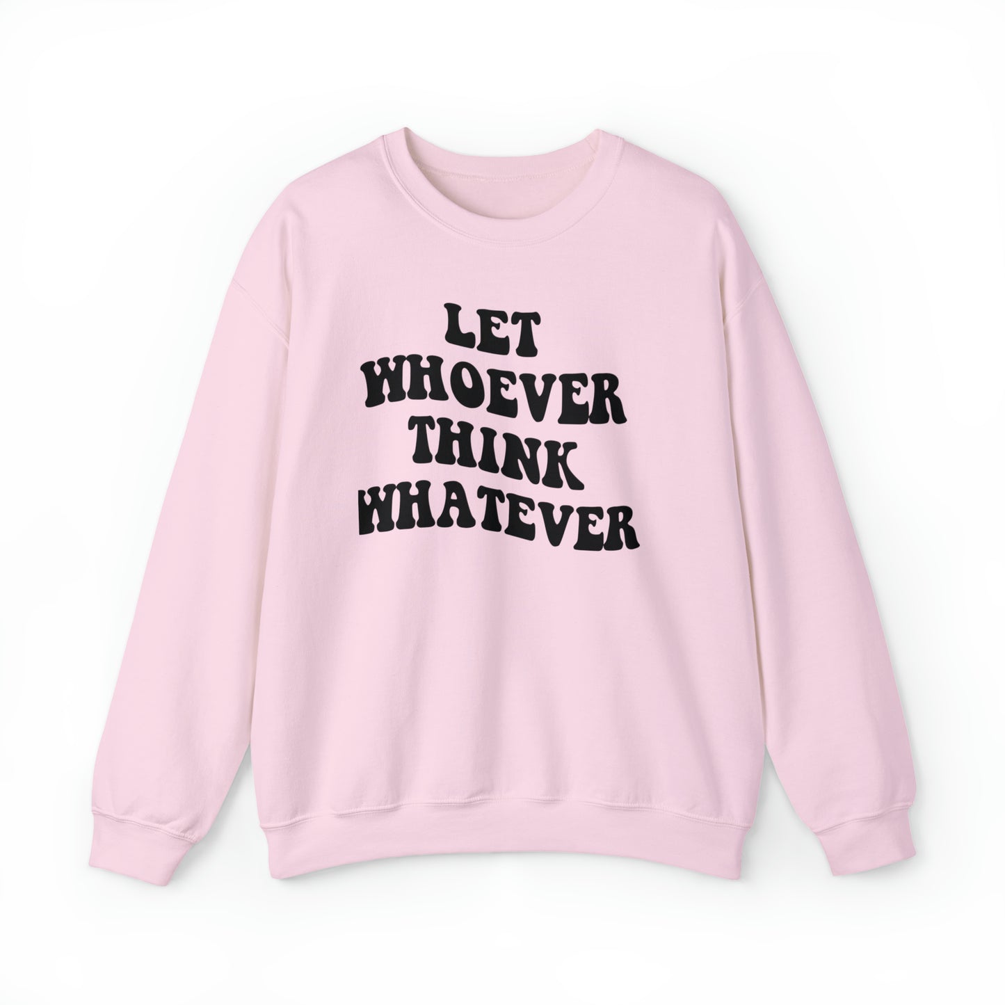 Let whoever think whatever Unisex Heavy Blend™ Crewneck Sweatshirt