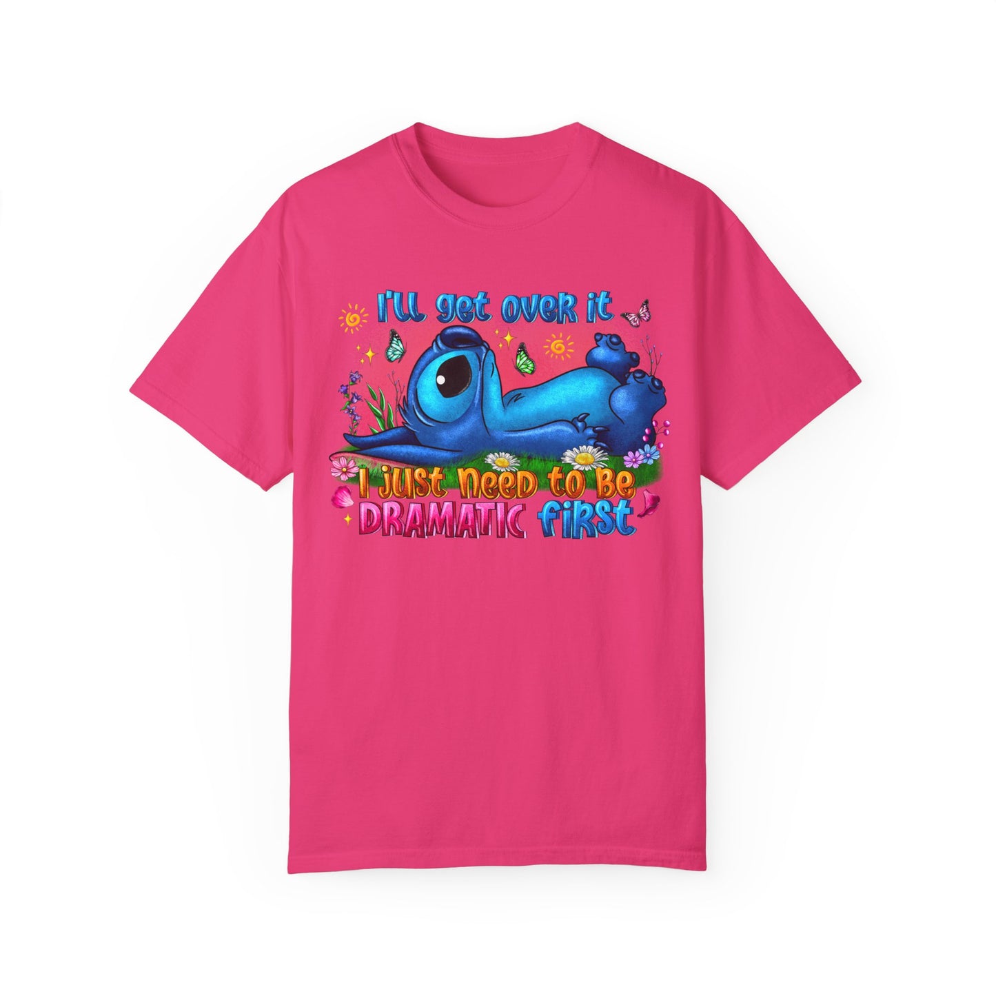 I have to be dramatic first Unisex Garment-Dyed T-shirt