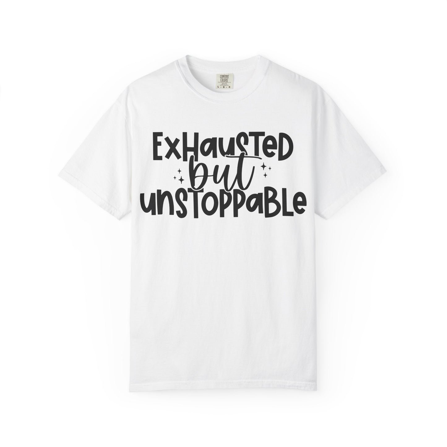 Exhausted but Unstoppable T-Shirt Motivational Tee