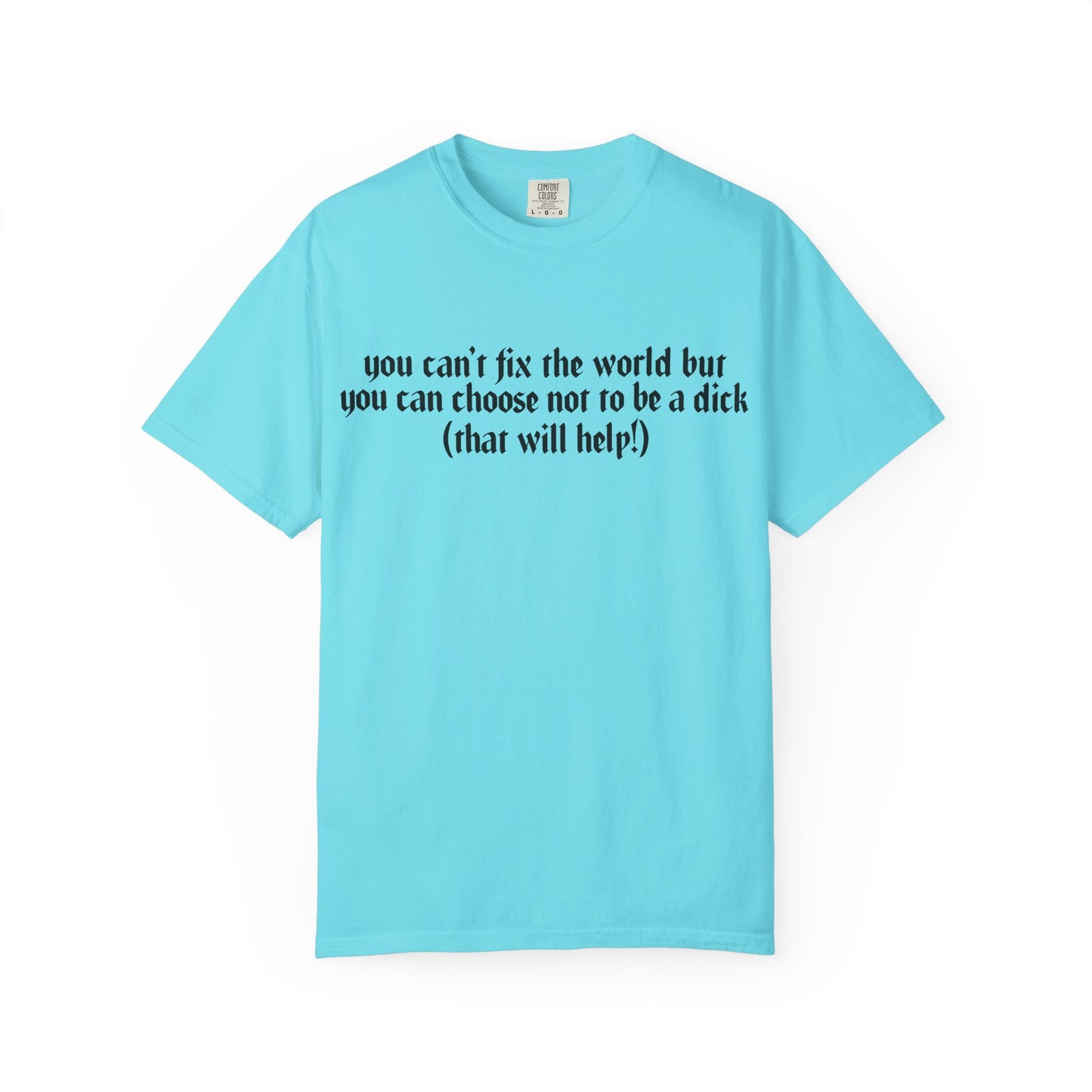 You can’t fix the world Unisex T-Shirt - Choose Kindness, Funny Quote, Casual Wear, Gift for Friends, Inspirational Shirt