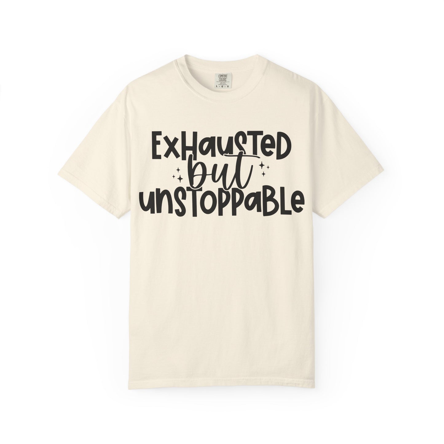 Exhausted but Unstoppable T-Shirt Motivational Tee