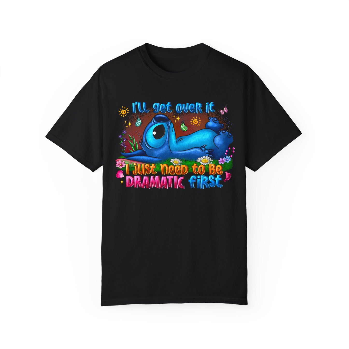 I have to be dramatic first Unisex Garment-Dyed T-shirt