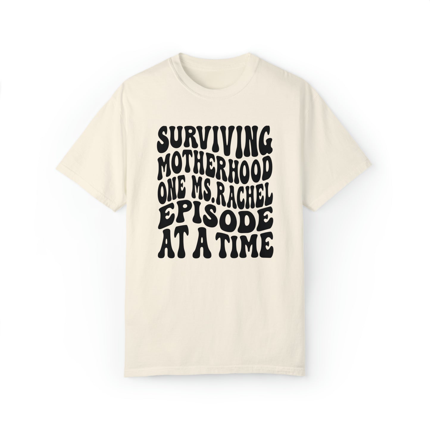 Surviving on Ms Rachel Unisex Garment-Dyed T-shirt
