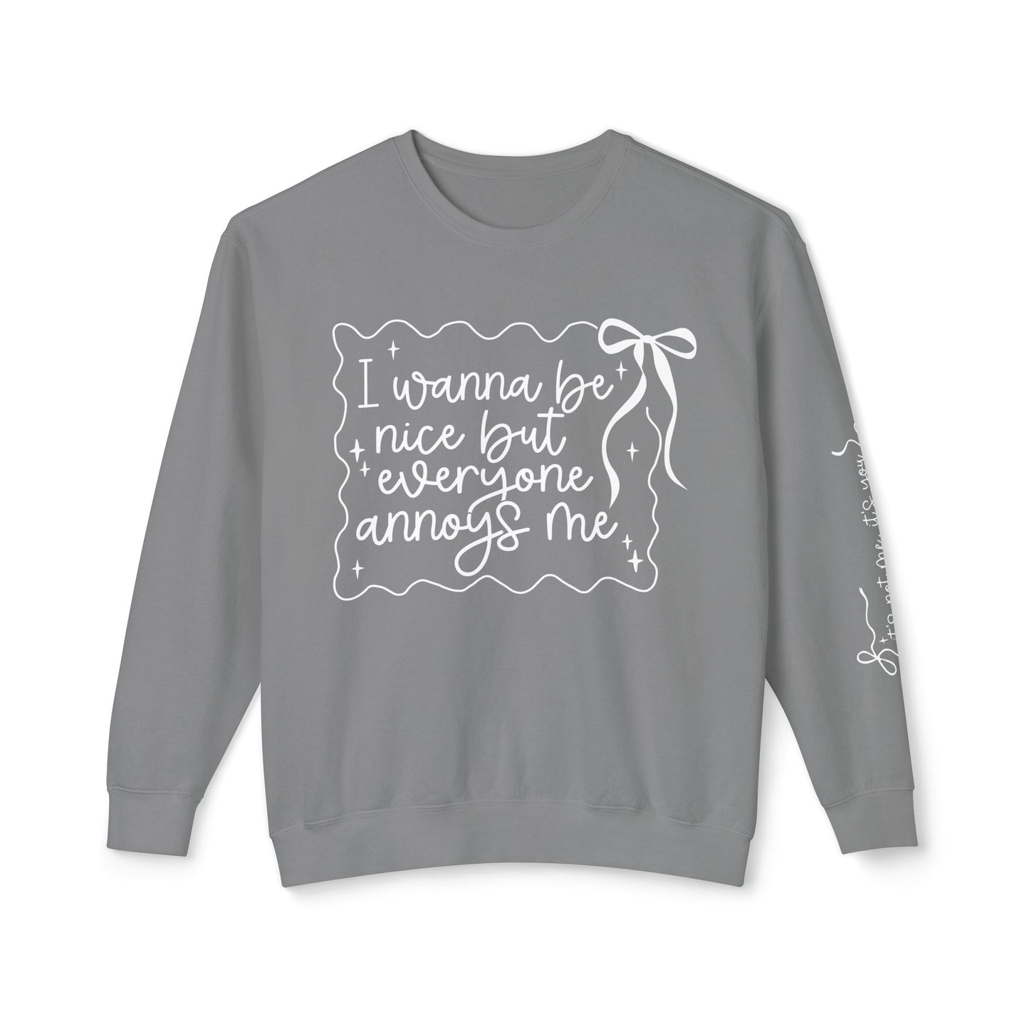 I Wanna Be Nice But Everyone Annoys Me Sweatshirt