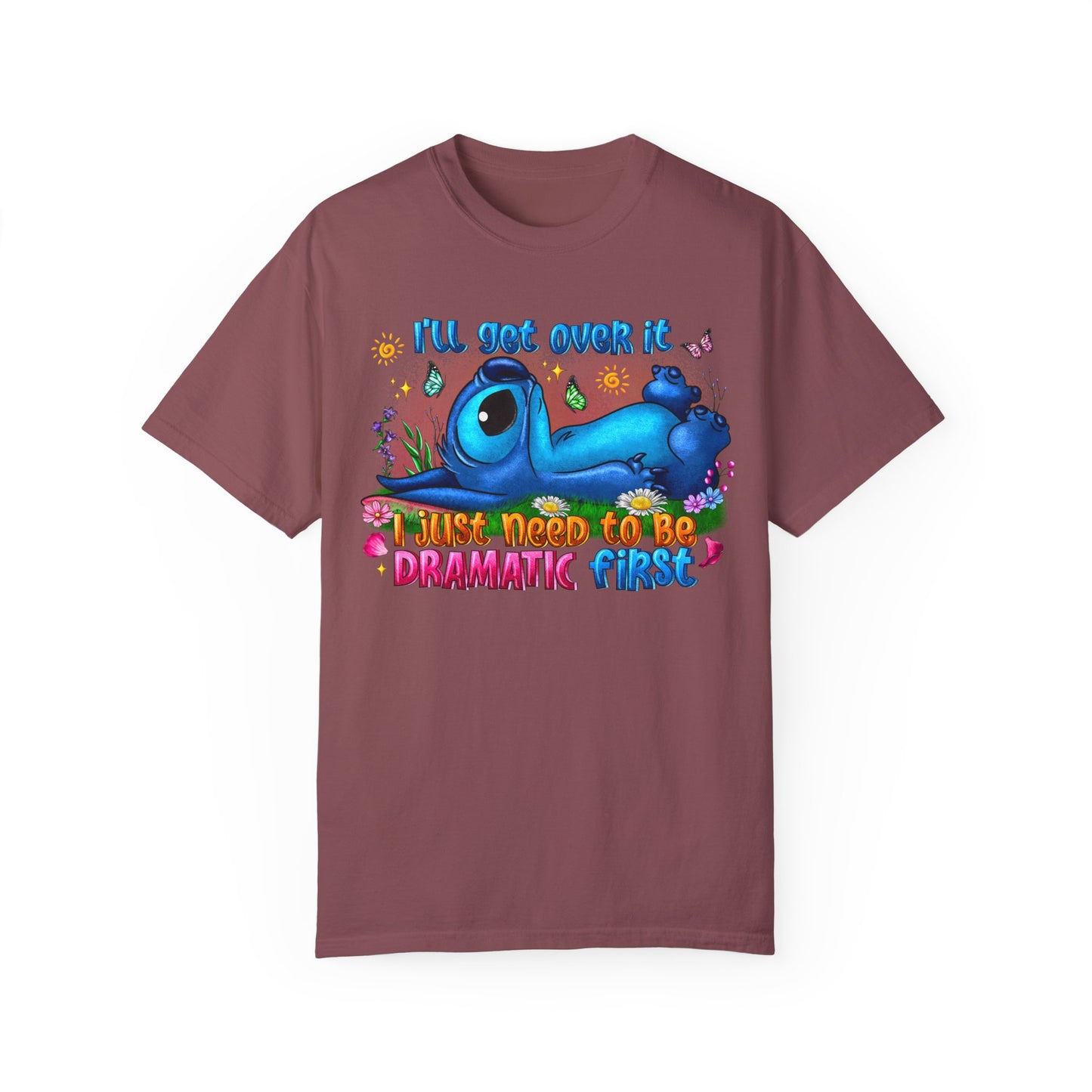 I have to be dramatic first Unisex Garment-Dyed T-shirt