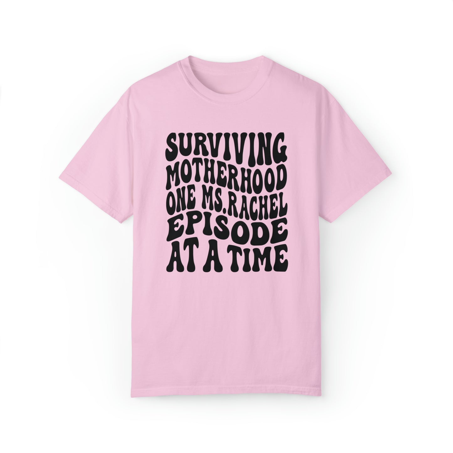 Surviving on Ms Rachel Unisex Garment-Dyed T-shirt