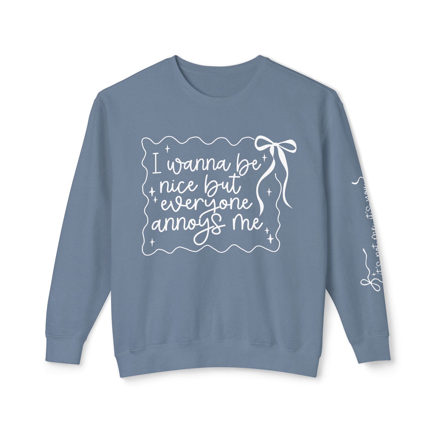 I Wanna Be Nice But Everyone Annoys Me Sweatshirt