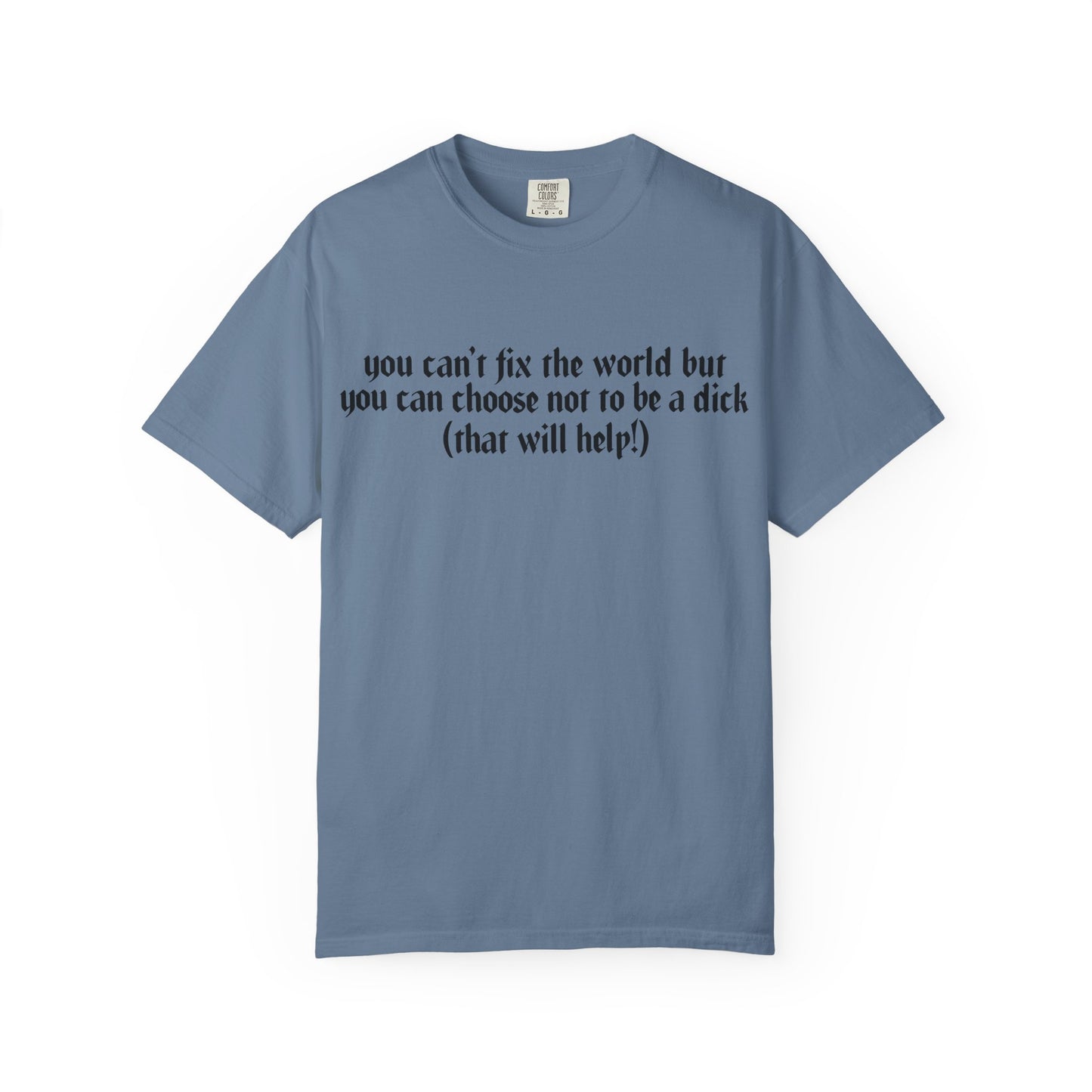 You can’t fix the world Unisex T-Shirt - Choose Kindness, Funny Quote, Casual Wear, Gift for Friends, Inspirational Shirt