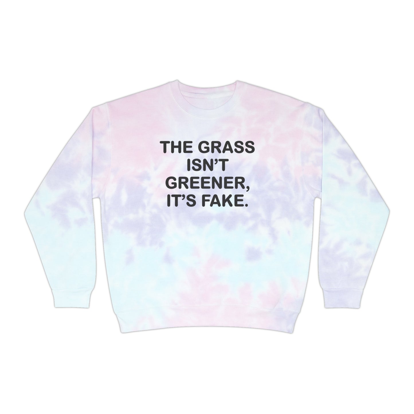 The grass isn’t greener Unisex Tie-Dye Sweatshirt