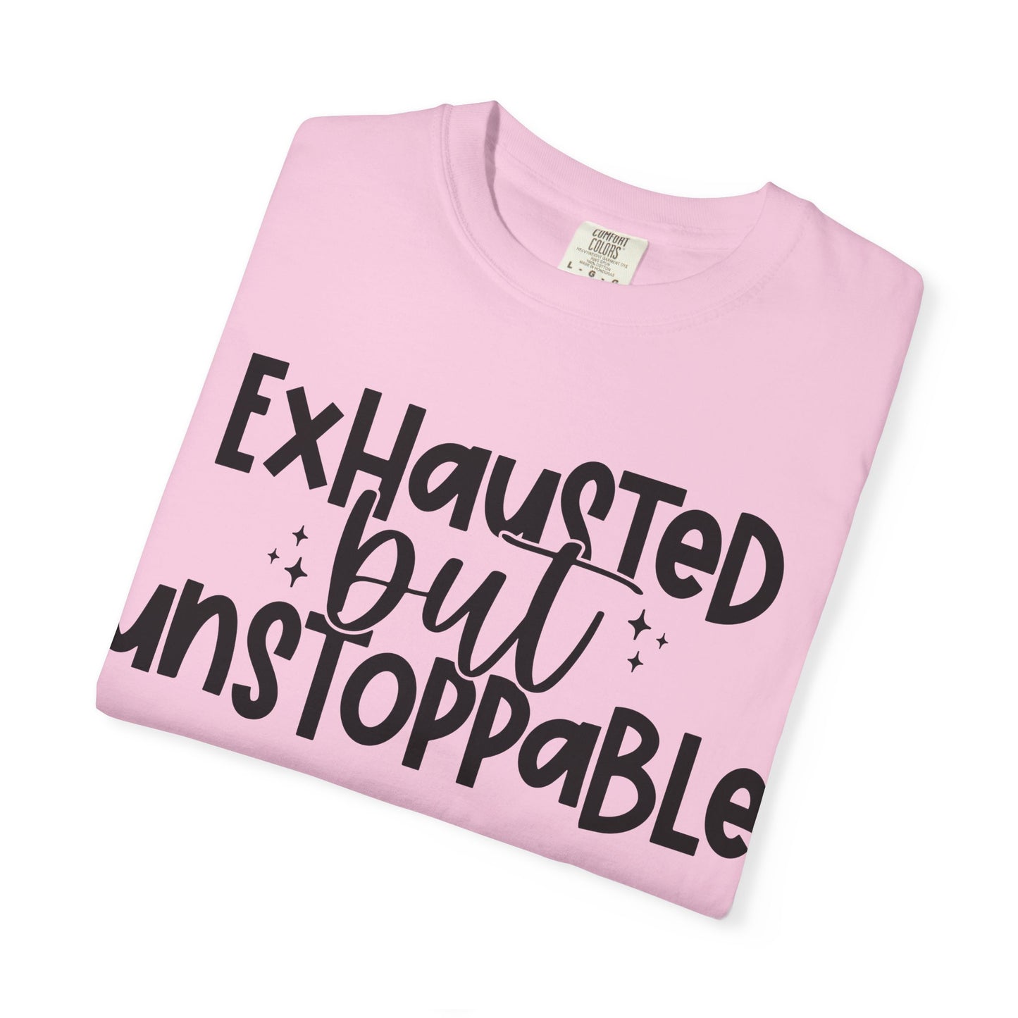Exhausted but Unstoppable T-Shirt Motivational Tee
