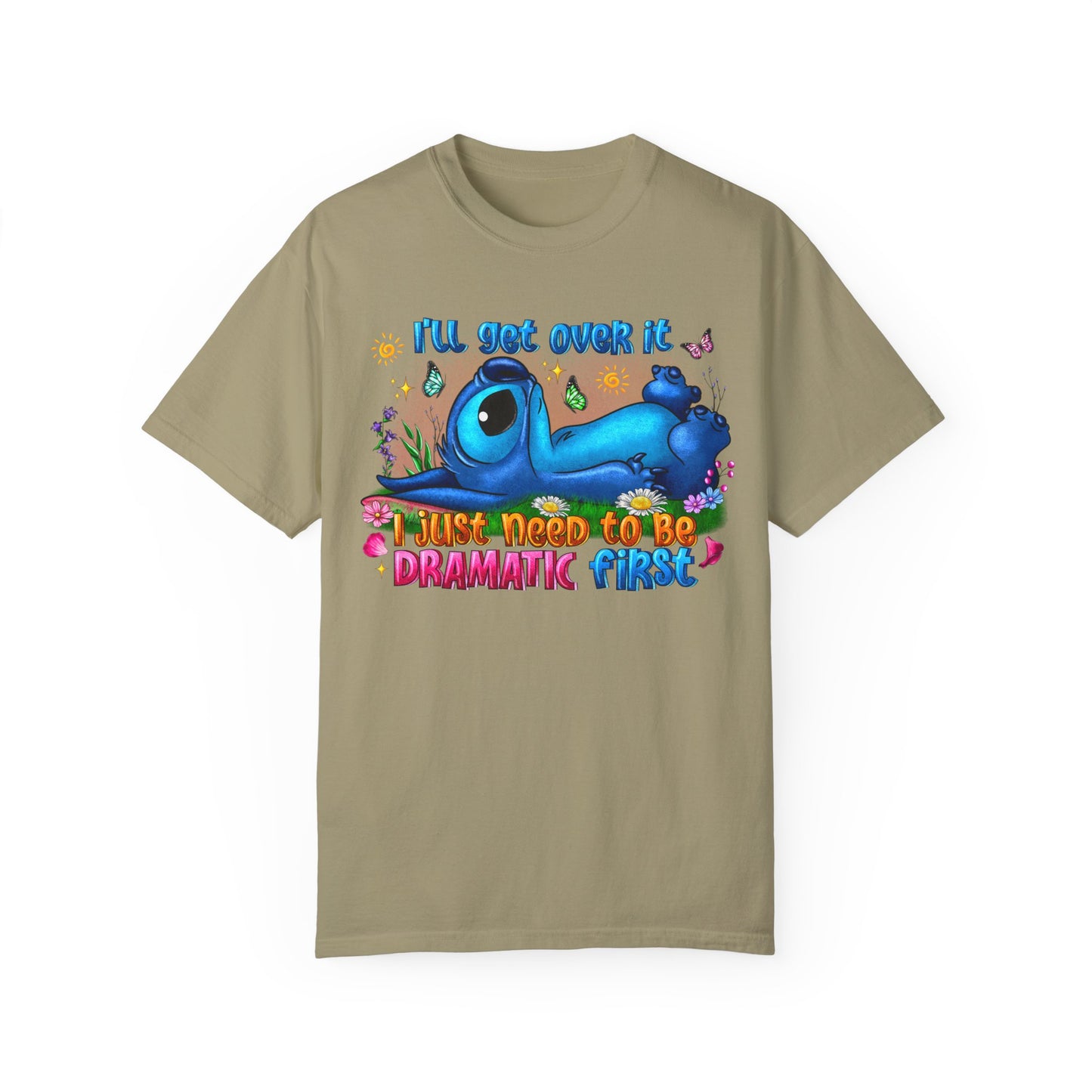 I have to be dramatic first Unisex Garment-Dyed T-shirt