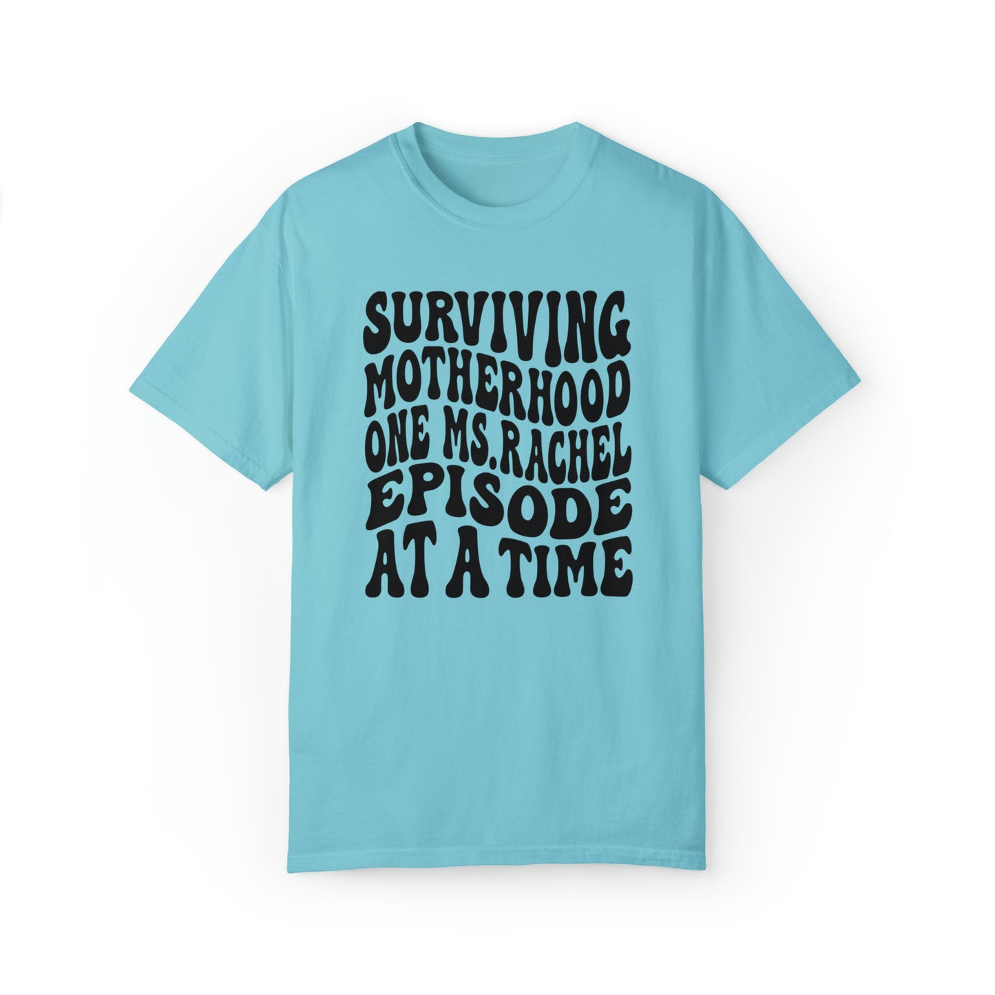 Surviving on Ms Rachel Unisex Garment-Dyed T-shirt