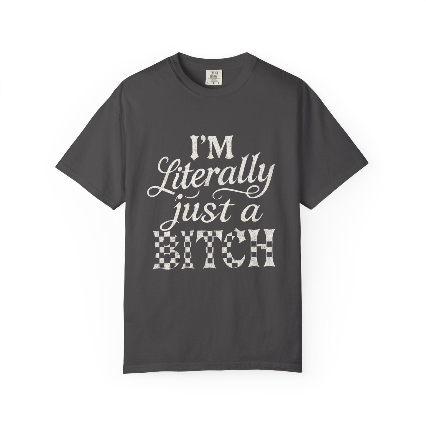Just a bitch Garment-Dyed Humor T-Shirt