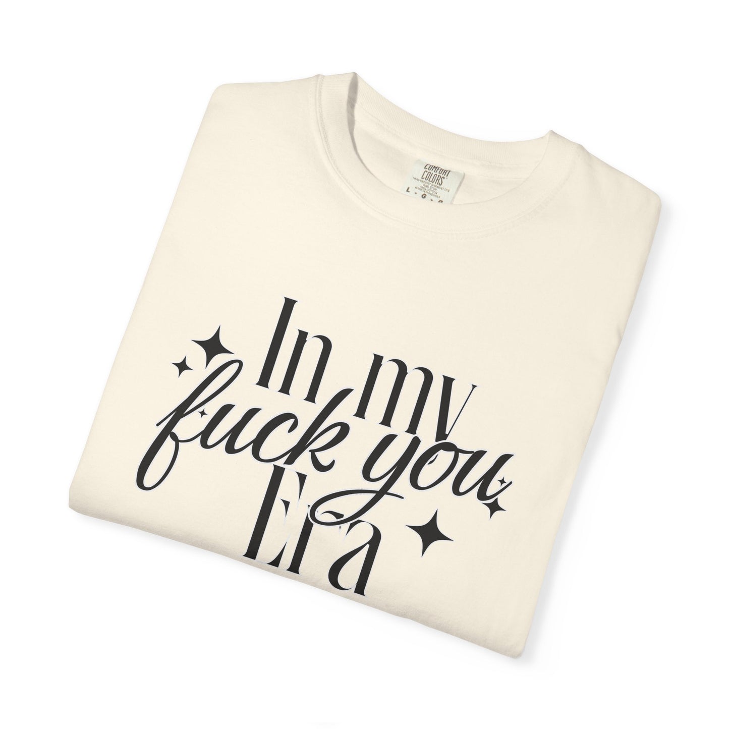 'In My Fuck You Era tshirt