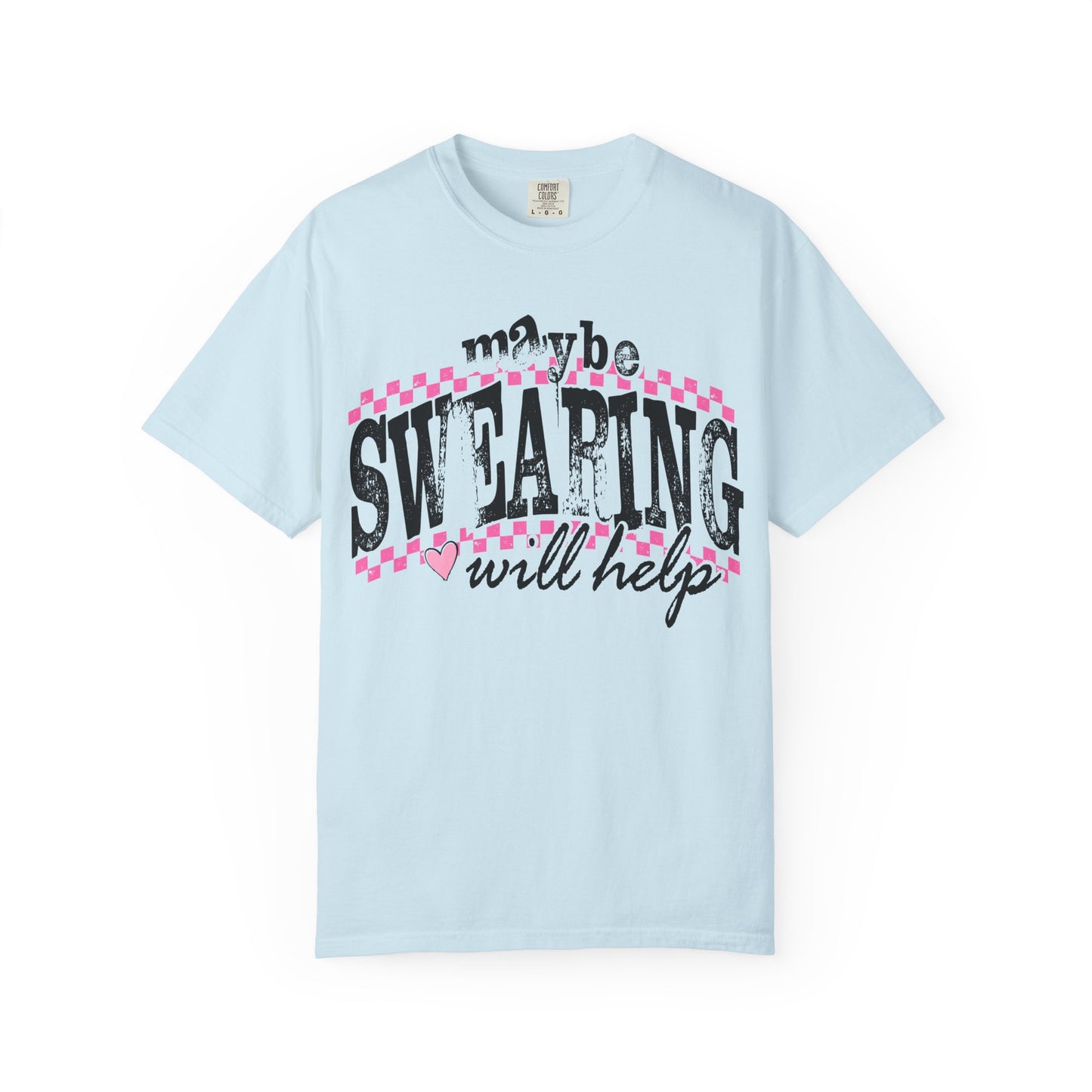 Maybe Swearing Will Help T-shirt