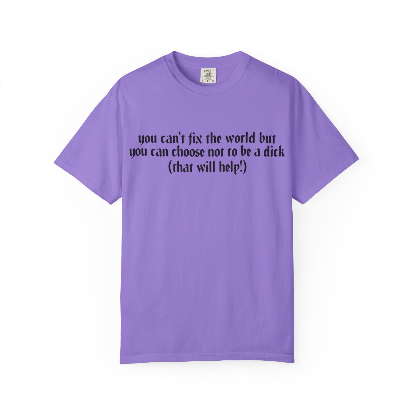 You can’t fix the world Unisex T-Shirt - Choose Kindness, Funny Quote, Casual Wear, Gift for Friends, Inspirational Shirt