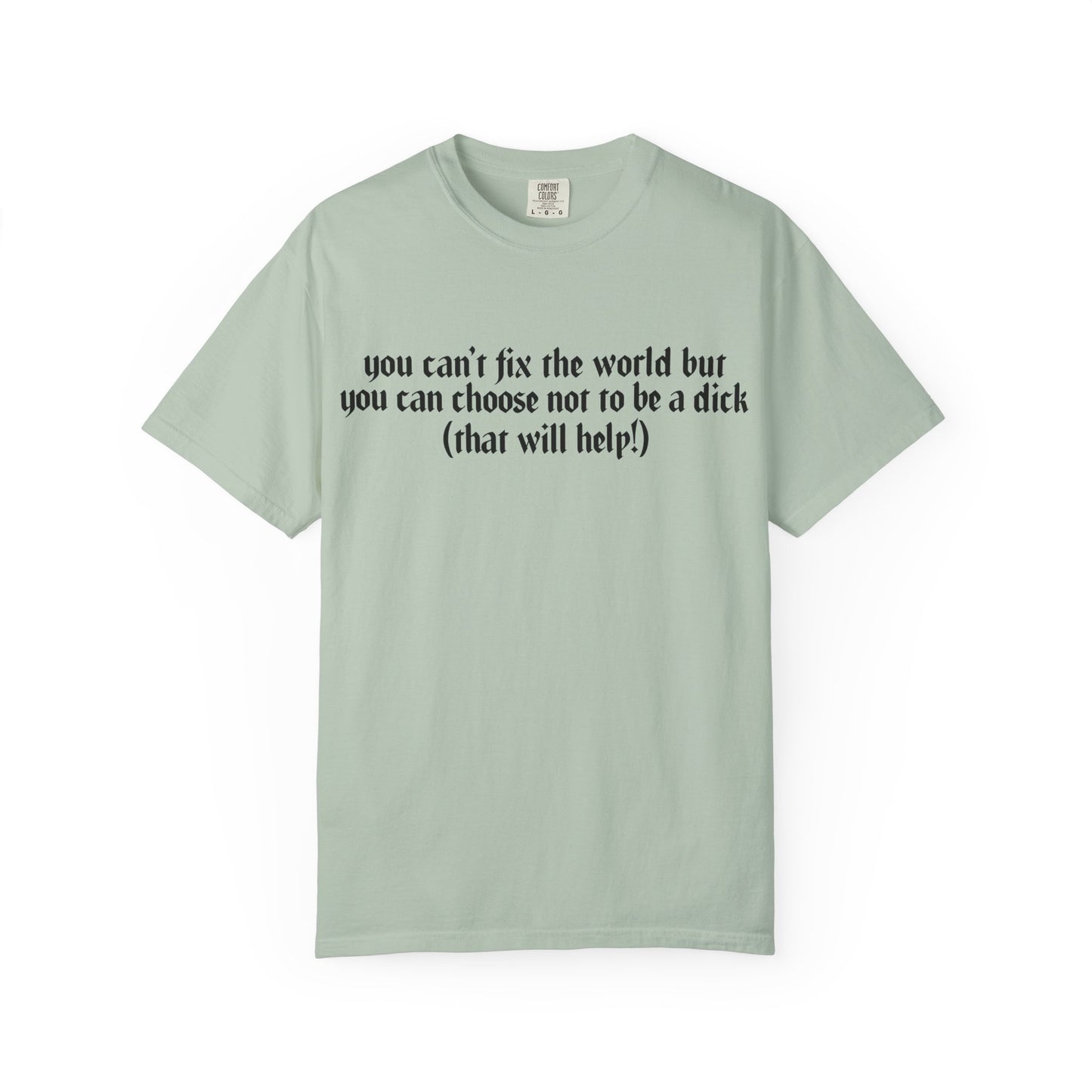 You can’t fix the world Unisex T-Shirt - Choose Kindness, Funny Quote, Casual Wear, Gift for Friends, Inspirational Shirt