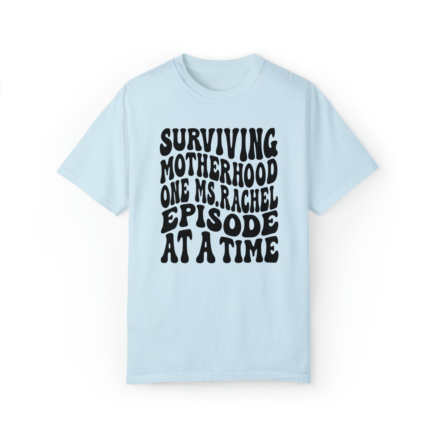 Surviving on Ms Rachel Unisex Garment-Dyed T-shirt