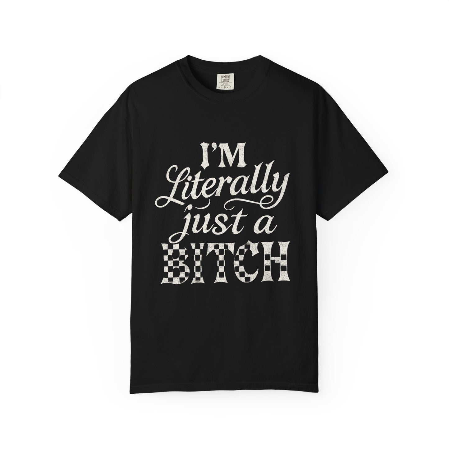 Just a bitch Garment-Dyed Humor T-Shirt
