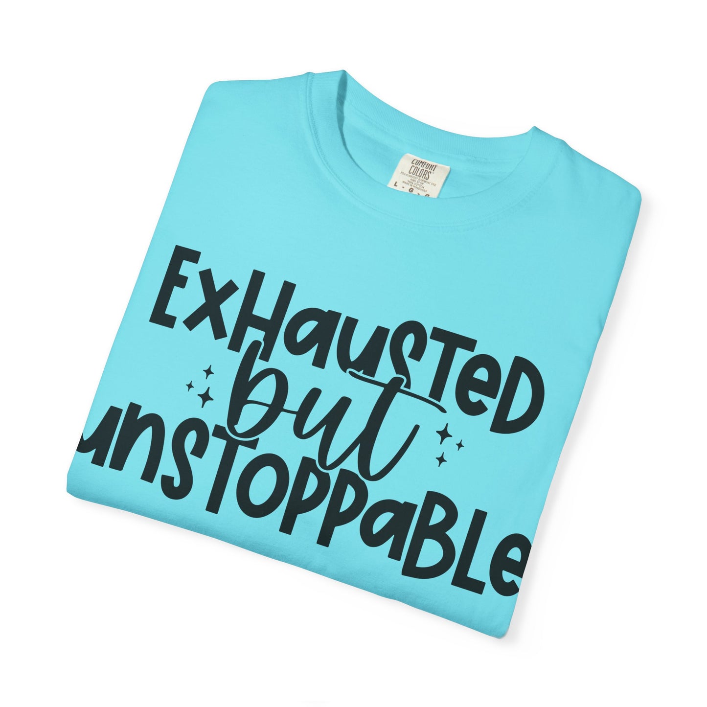 Exhausted but Unstoppable T-Shirt Motivational Tee