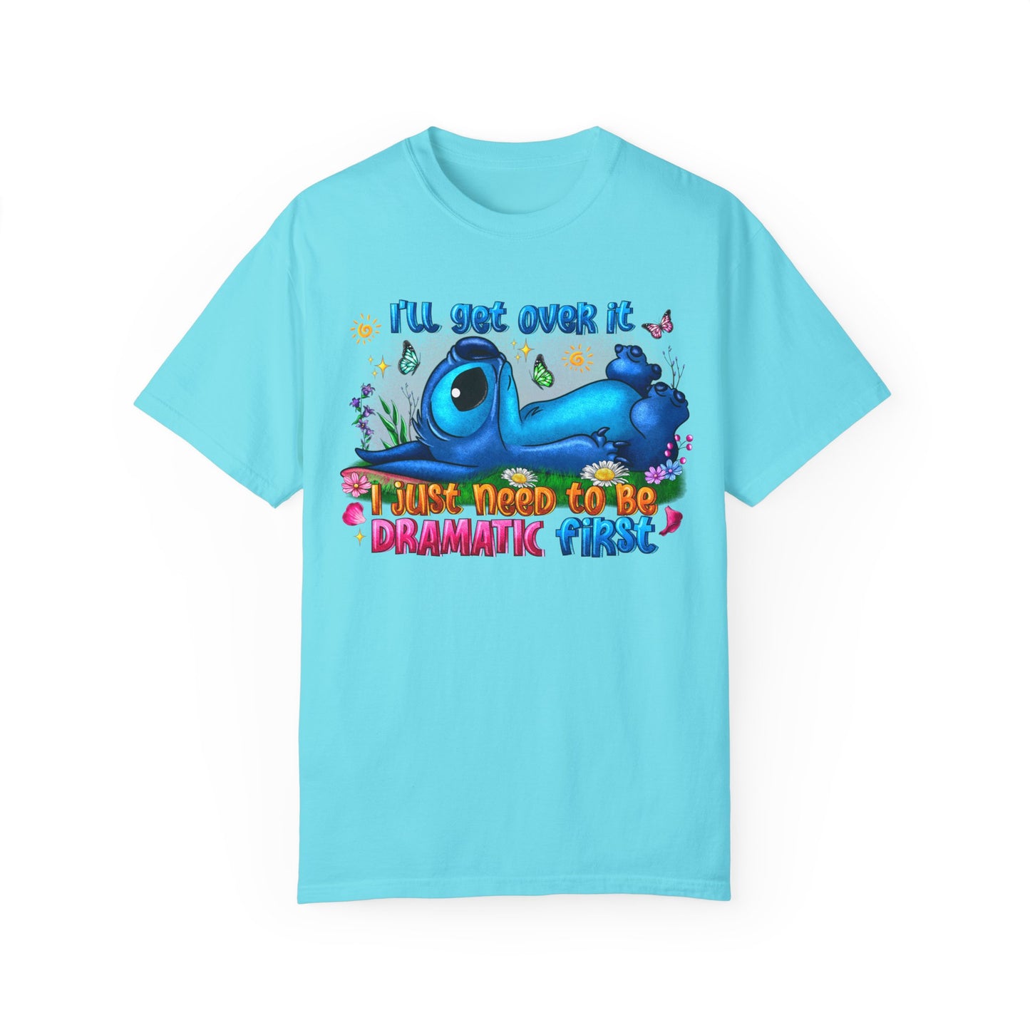 I have to be dramatic first Unisex Garment-Dyed T-shirt