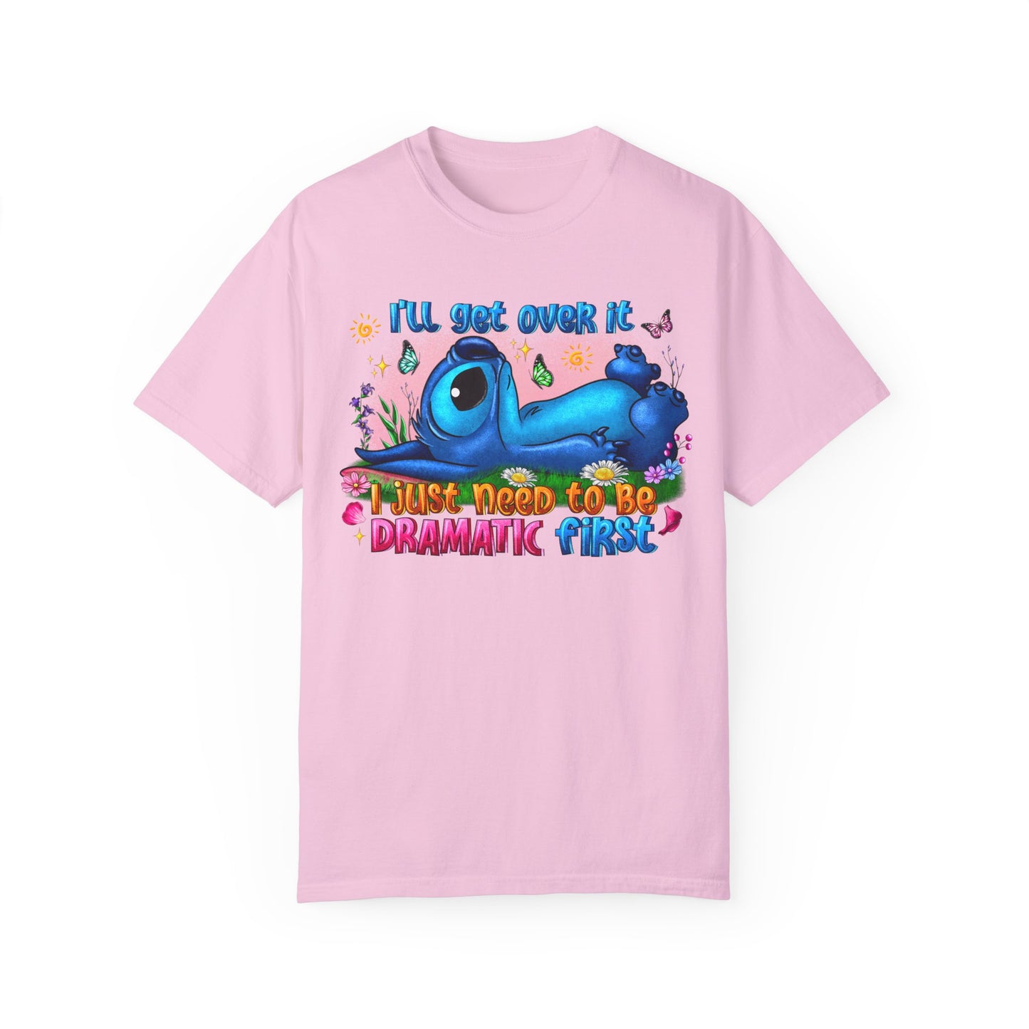 I have to be dramatic first Unisex Garment-Dyed T-shirt