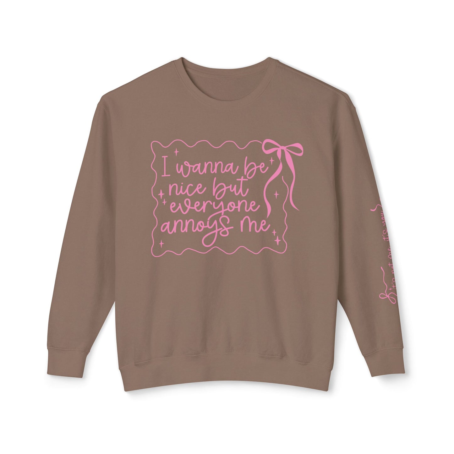 I Wanna Be Nice But Everyone Annoys Me Sweatshirt