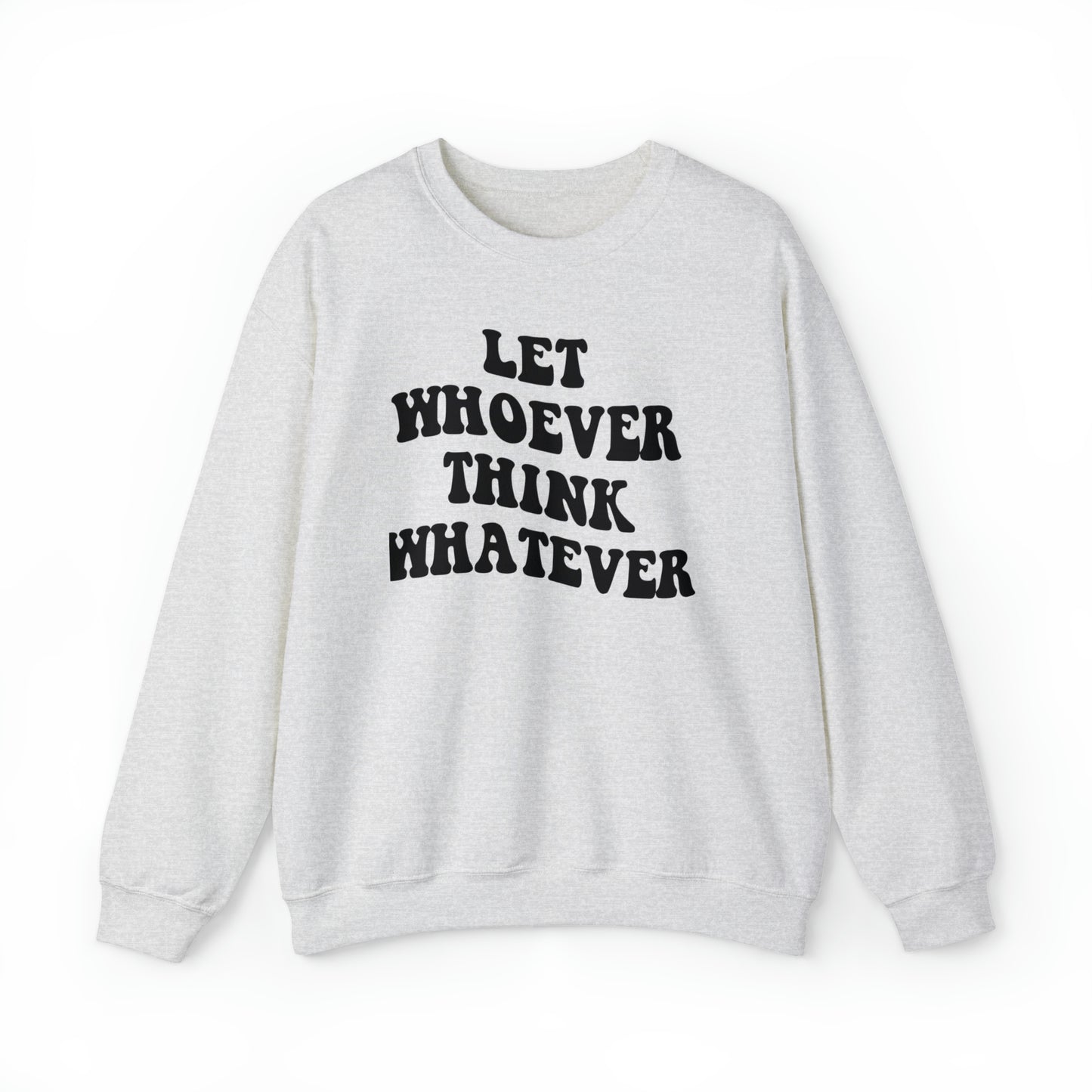 Let whoever think whatever Unisex Heavy Blend™ Crewneck Sweatshirt