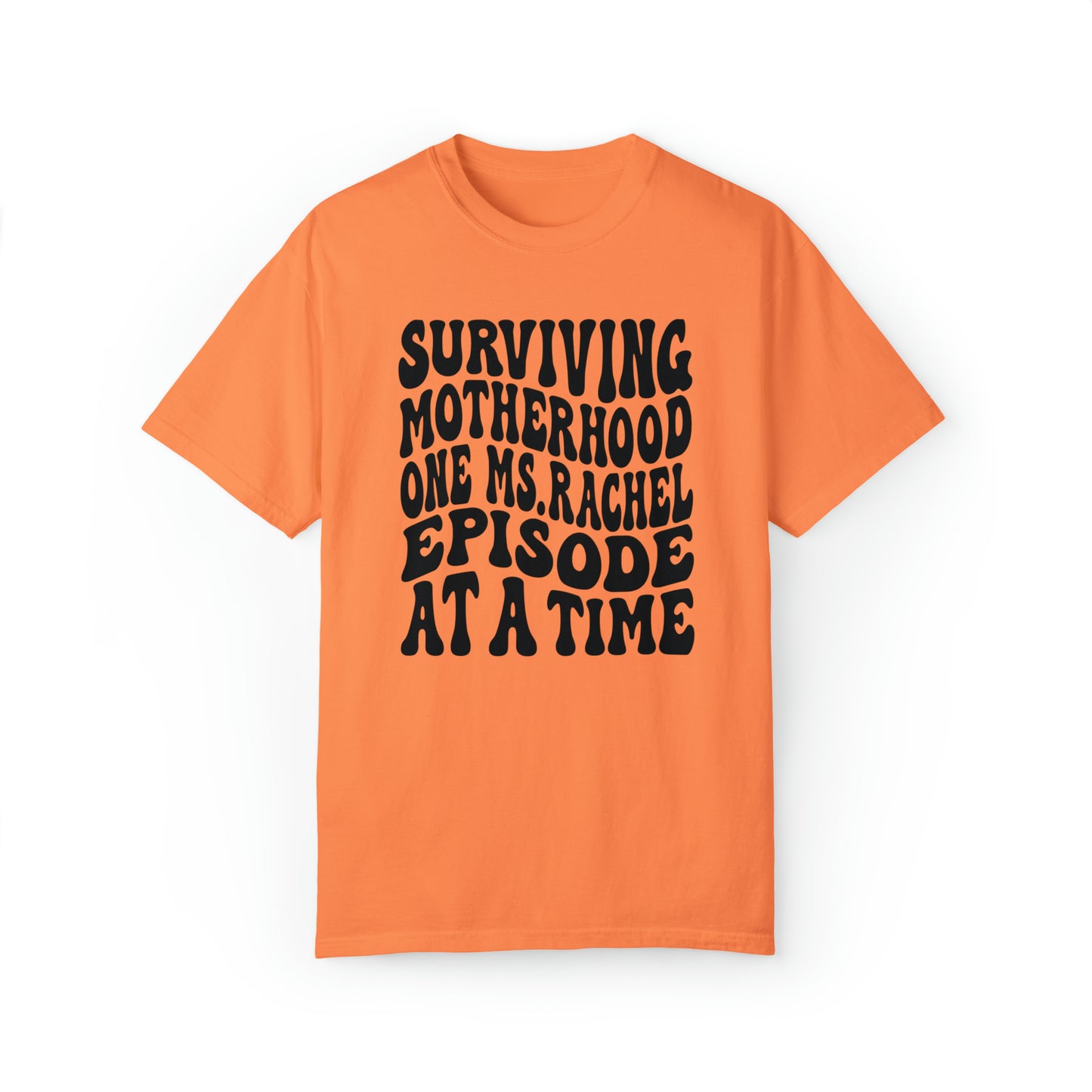 Surviving on Ms Rachel Unisex Garment-Dyed T-shirt