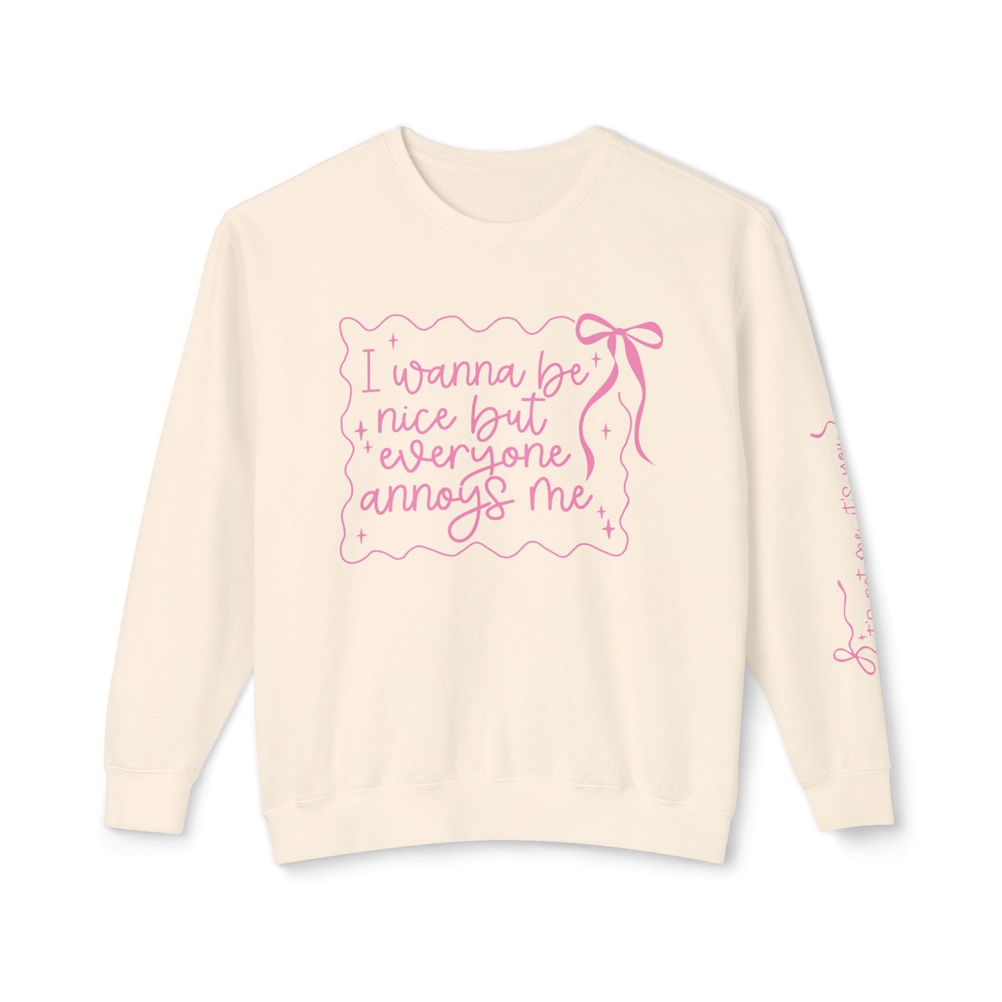 I Wanna Be Nice But Everyone Annoys Me Sweatshirt