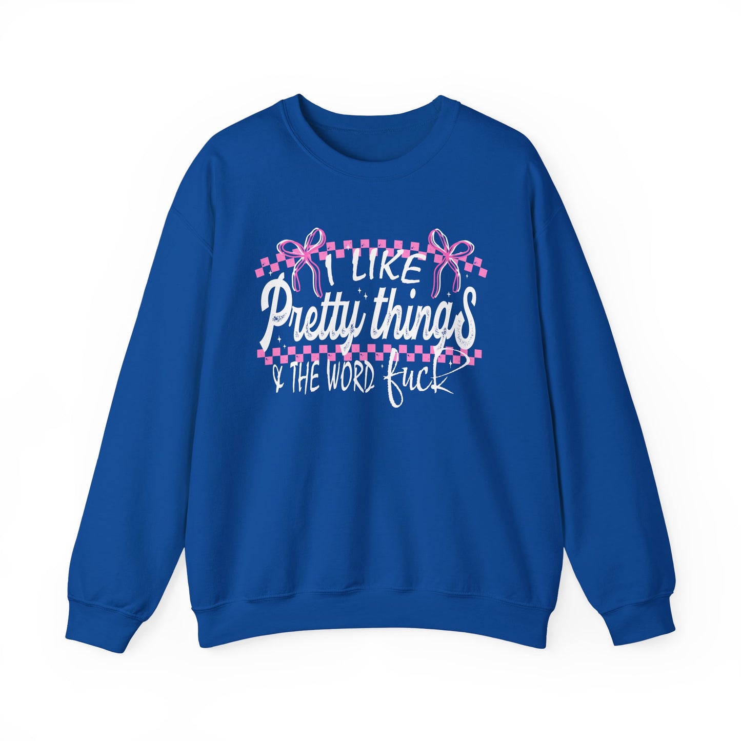 I Like Pretty Things & The Word F*ck Sweatshirt