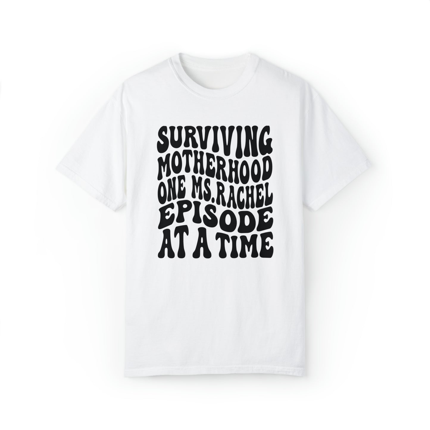 Surviving on Ms Rachel Unisex Garment-Dyed T-shirt