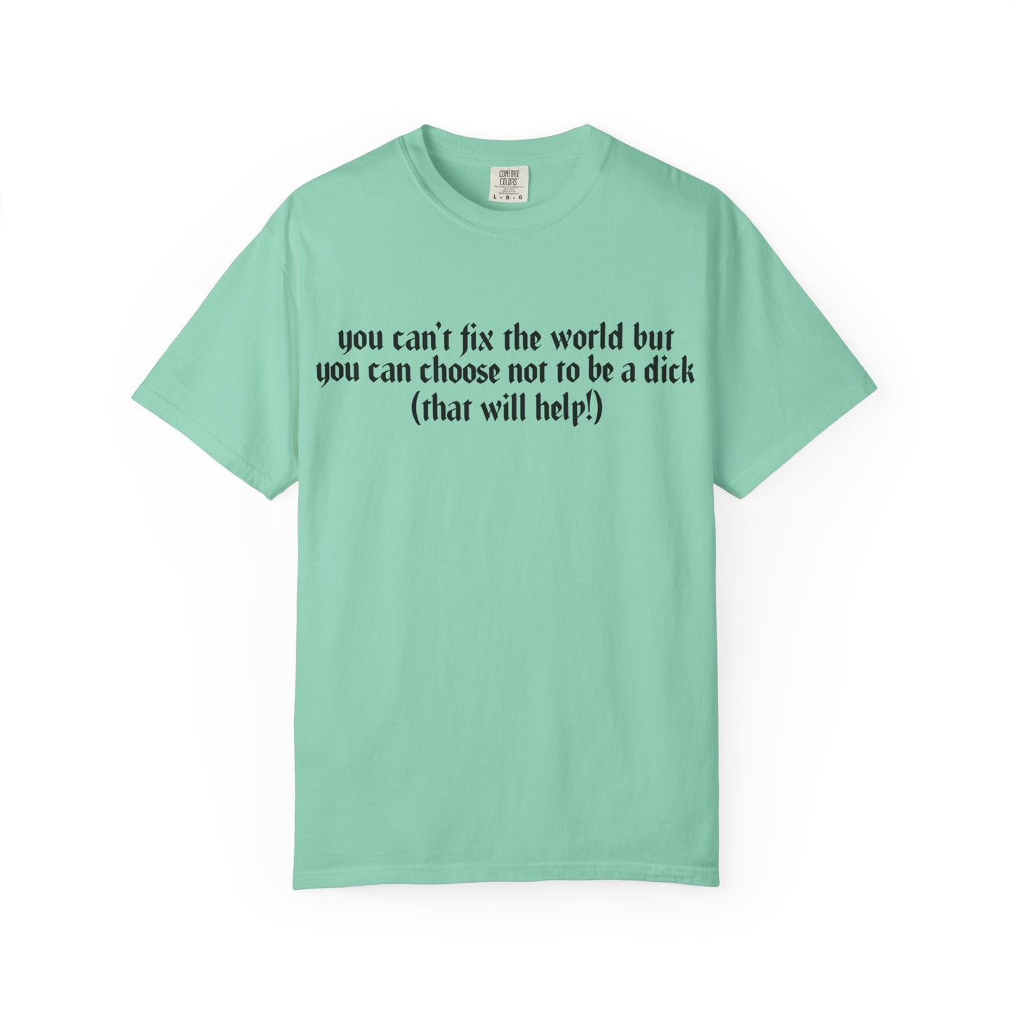 You can’t fix the world Unisex T-Shirt - Choose Kindness, Funny Quote, Casual Wear, Gift for Friends, Inspirational Shirt