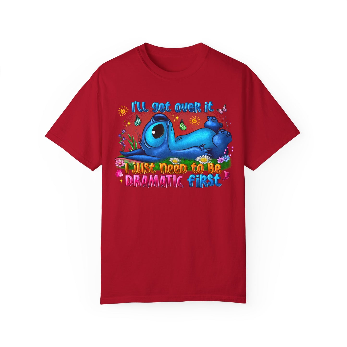 I have to be dramatic first Unisex Garment-Dyed T-shirt