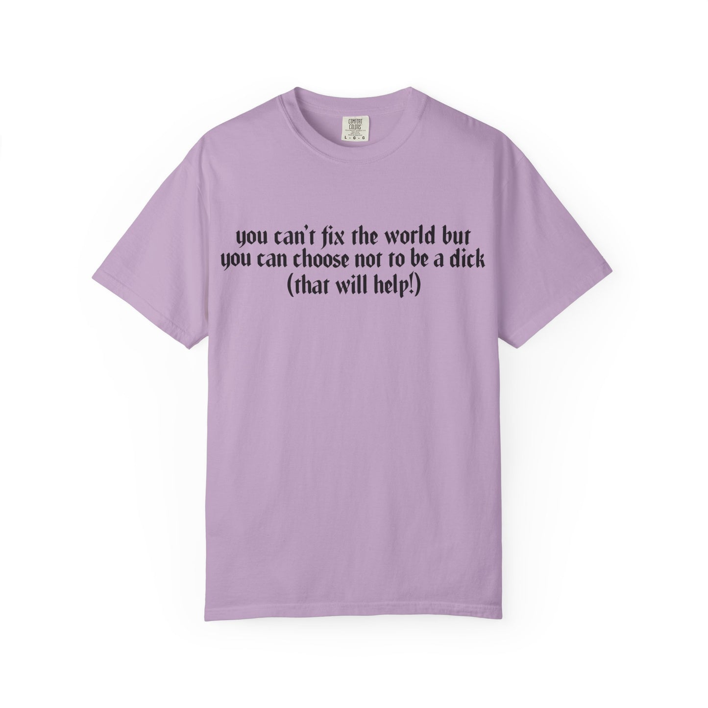 You can’t fix the world Unisex T-Shirt - Choose Kindness, Funny Quote, Casual Wear, Gift for Friends, Inspirational Shirt
