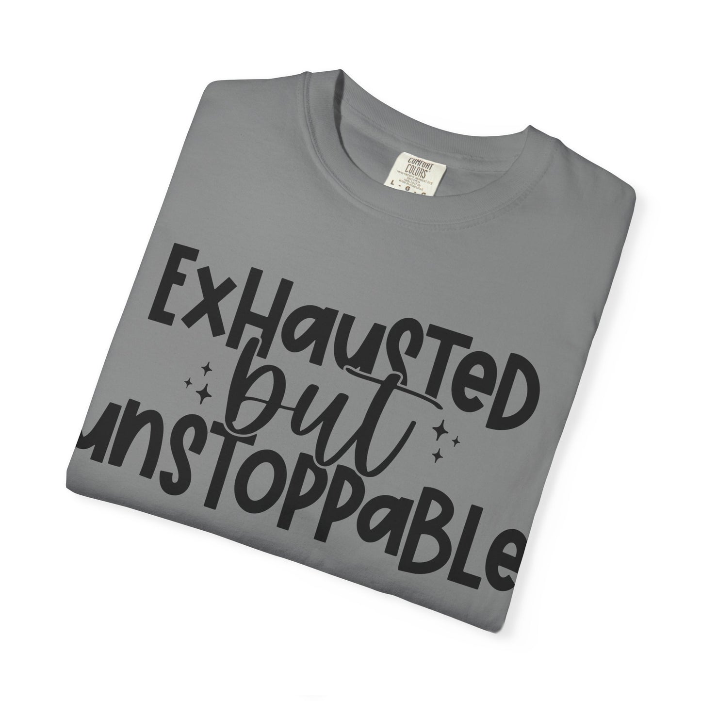Exhausted but Unstoppable T-Shirt Motivational Tee