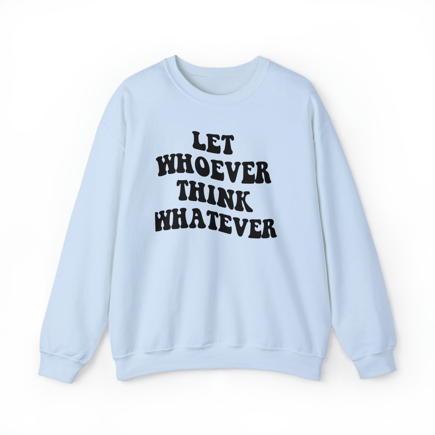 Let whoever think whatever Unisex Heavy Blend™ Crewneck Sweatshirt