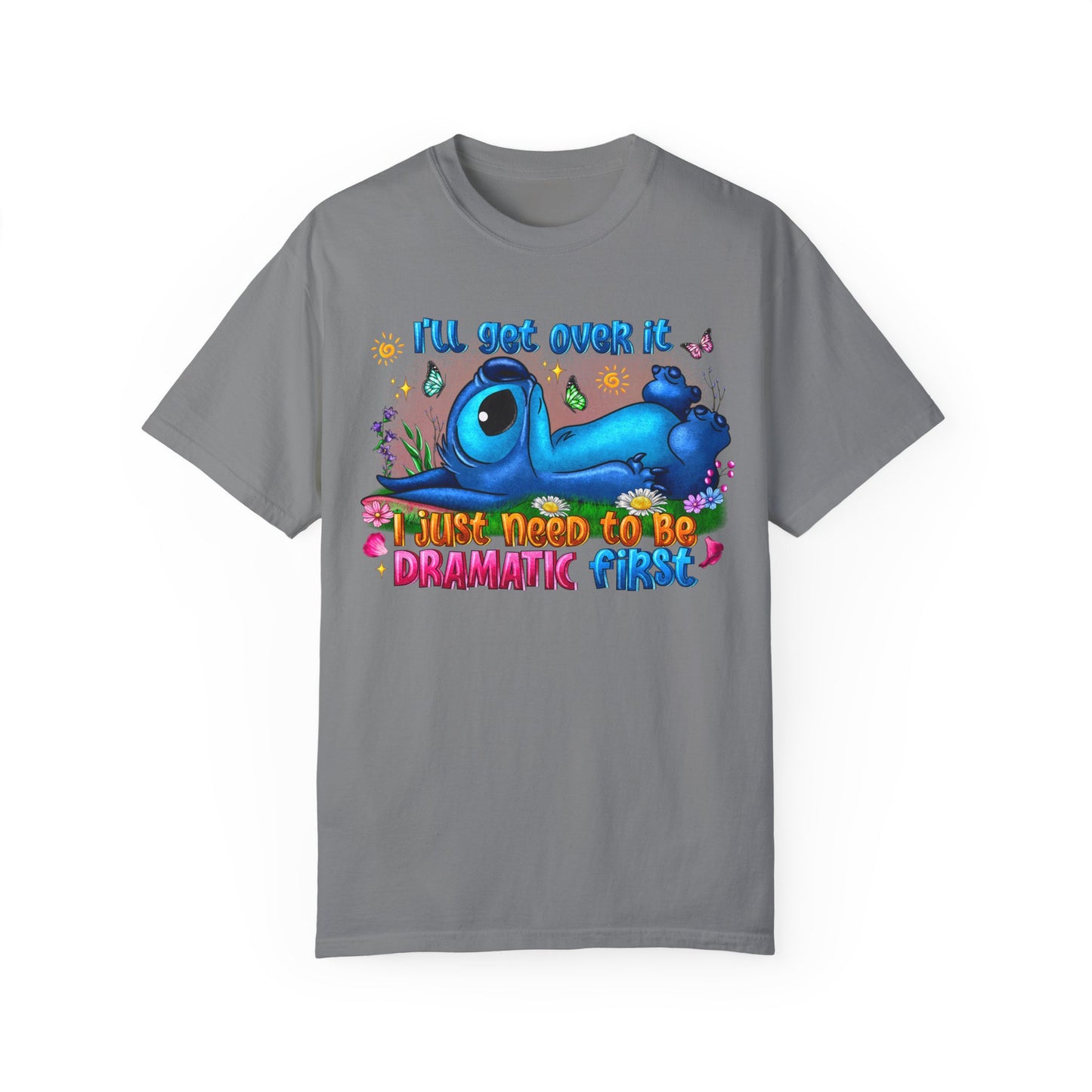 I have to be dramatic first Unisex Garment-Dyed T-shirt