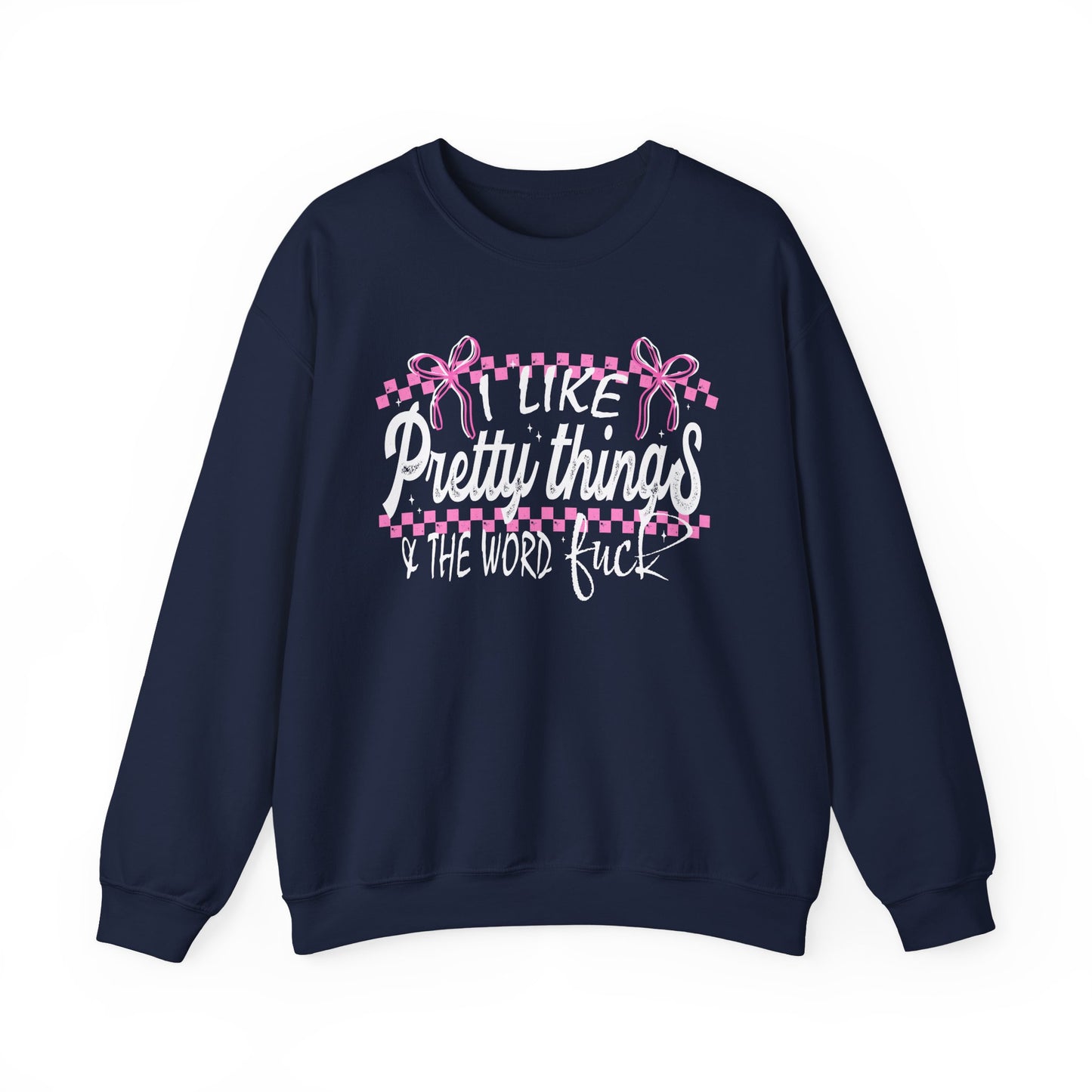 I Like Pretty Things & The Word F*ck Sweatshirt