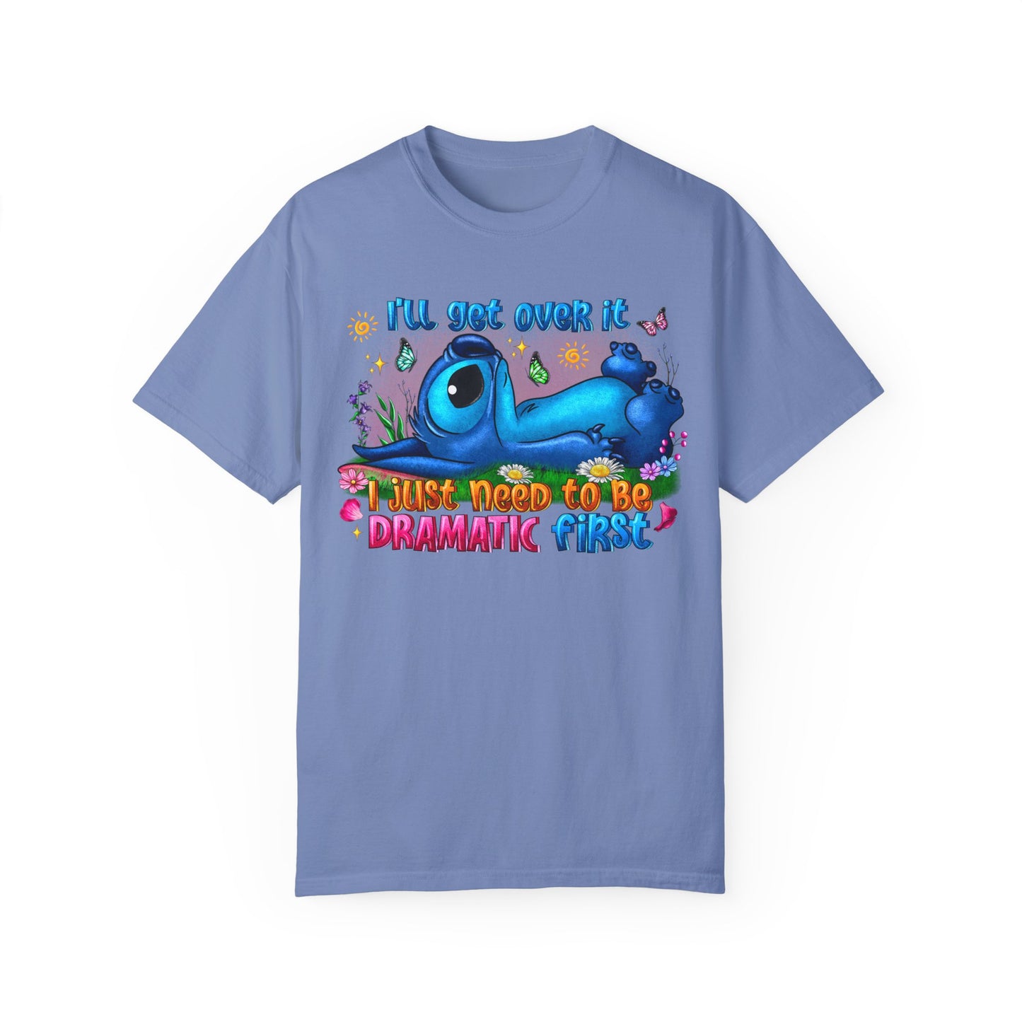 I have to be dramatic first Unisex Garment-Dyed T-shirt