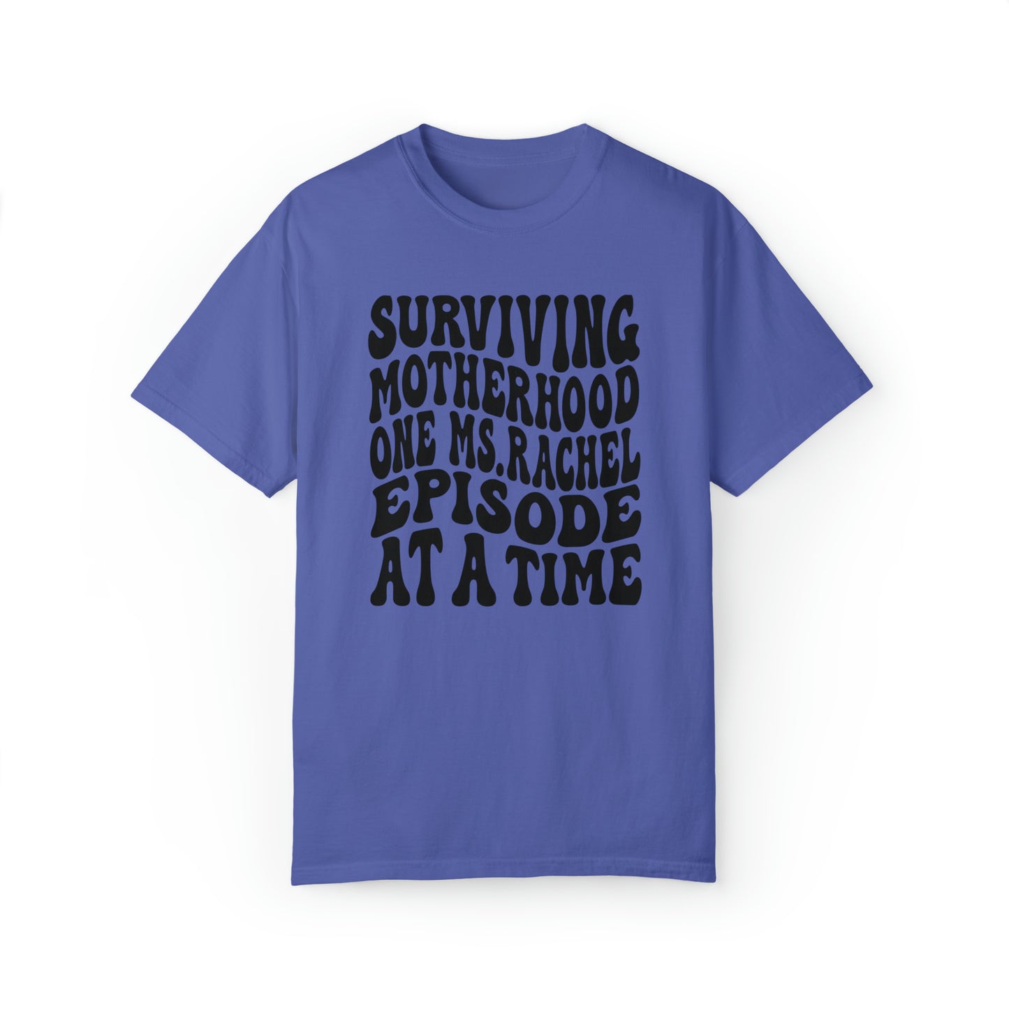 Surviving on Ms Rachel Unisex Garment-Dyed T-shirt