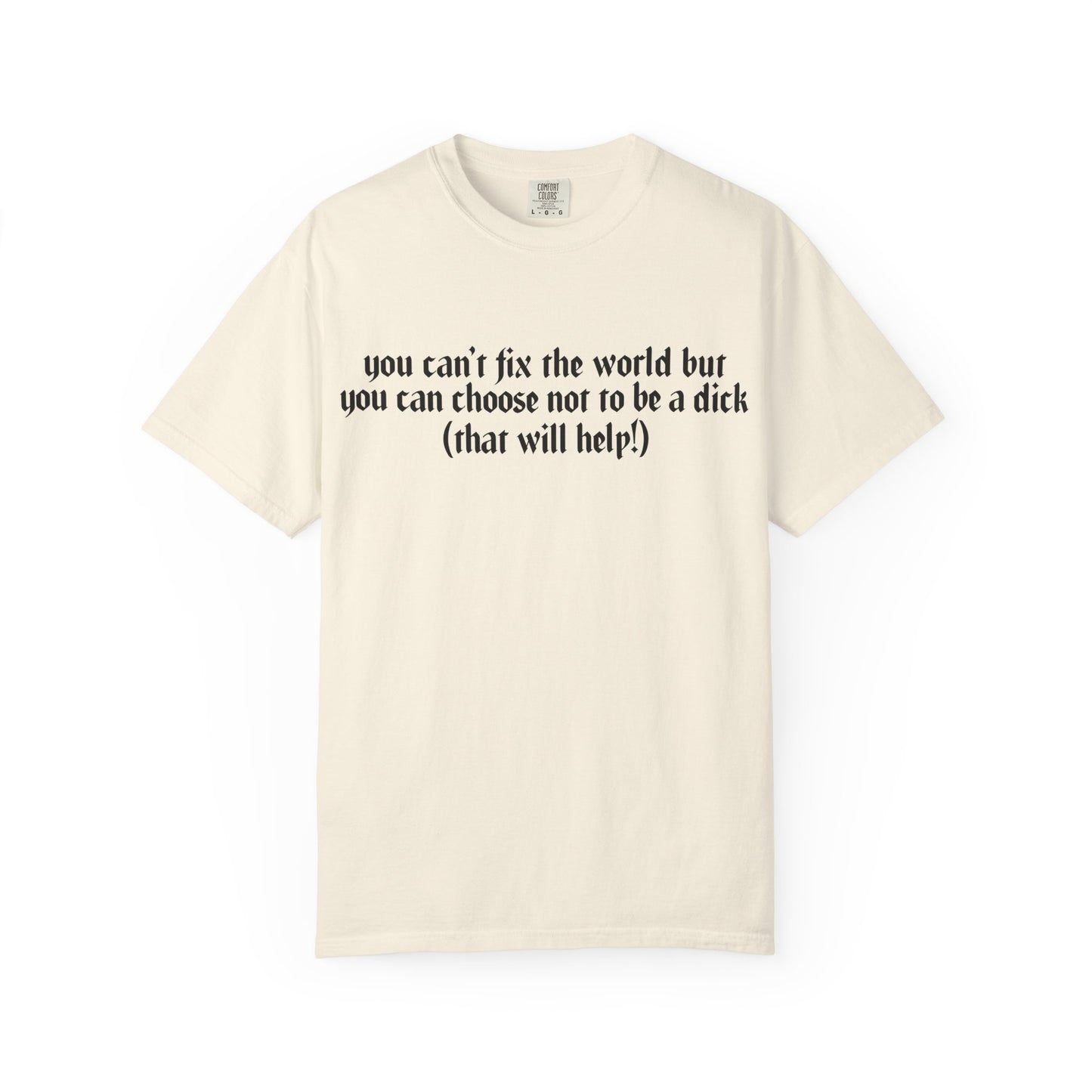 You can’t fix the world Unisex T-Shirt - Choose Kindness, Funny Quote, Casual Wear, Gift for Friends, Inspirational Shirt