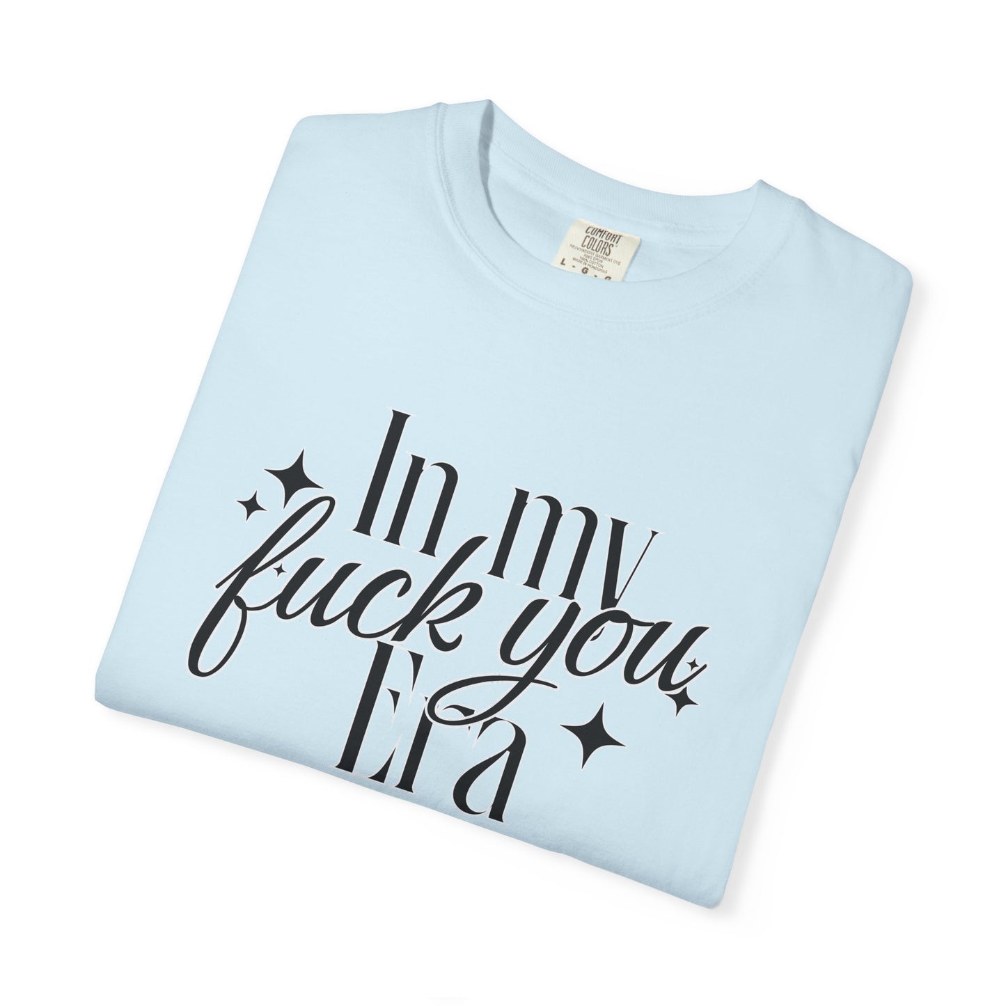 'In My Fuck You Era tshirt