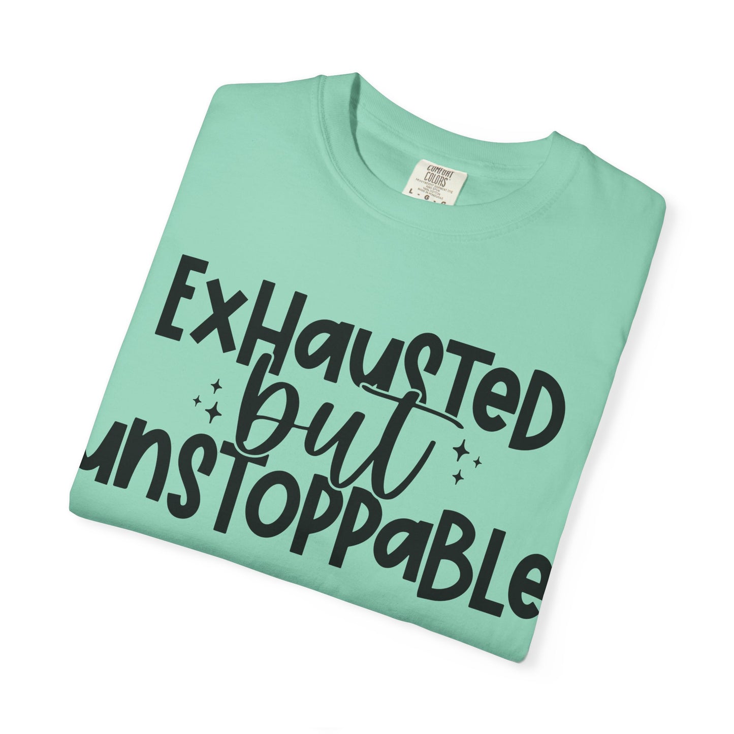 Exhausted but Unstoppable T-Shirt Motivational Tee