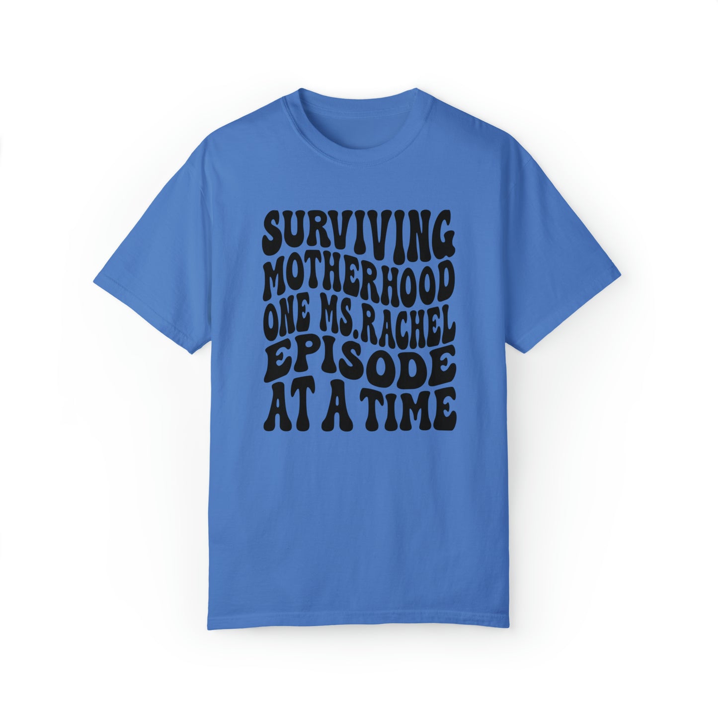Surviving on Ms Rachel Unisex Garment-Dyed T-shirt