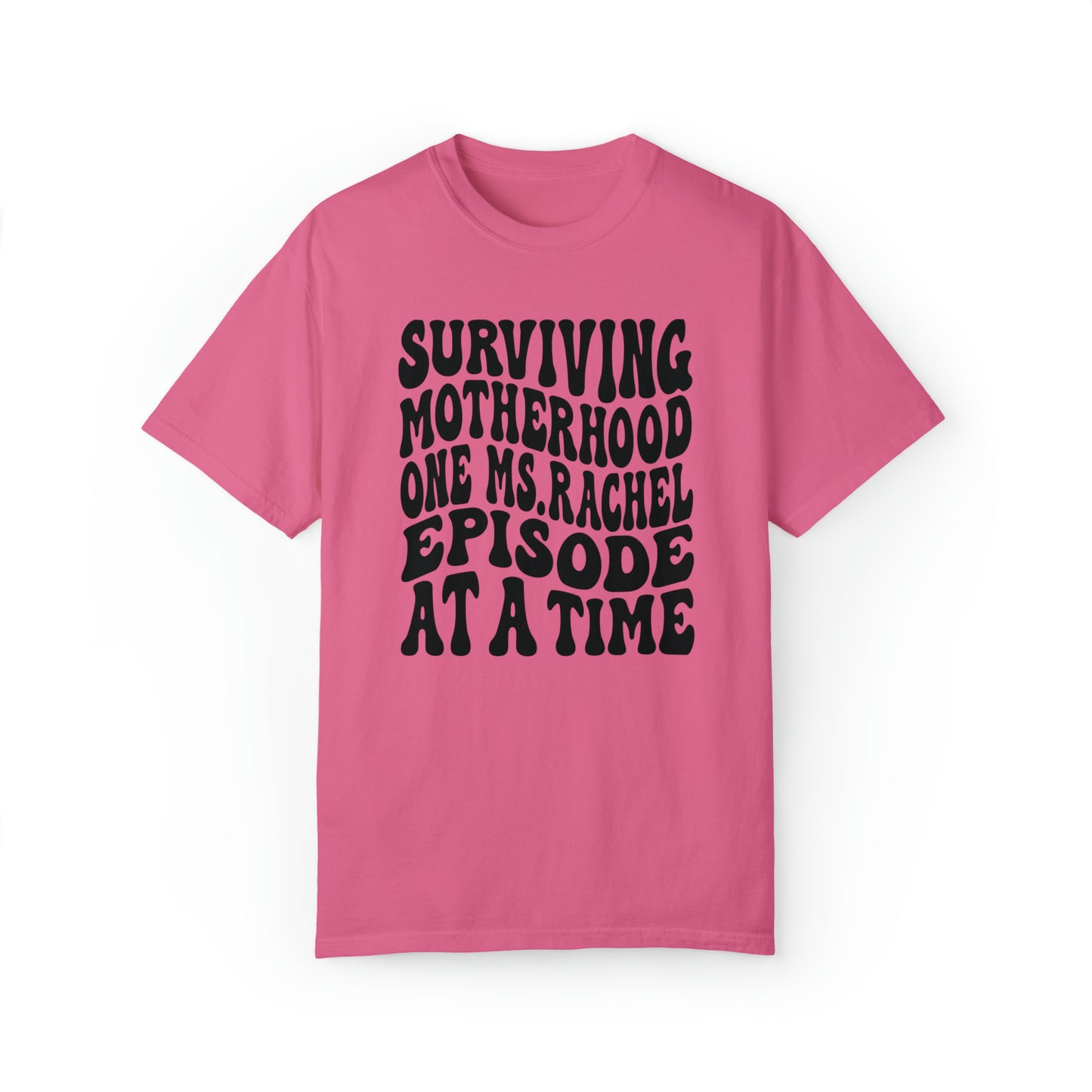 Surviving on Ms Rachel Unisex Garment-Dyed T-shirt
